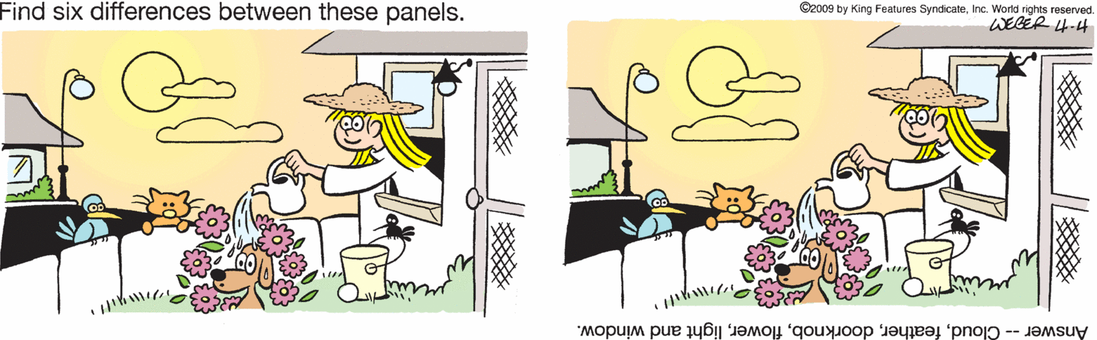 Clip art OCR: Find six differences between these panels. ©2009 by King Features SyndicateInc. World rights reserved. WEGER 4-4 Answer -- Cloudlight and window. Find six differences between these panels. ©2009 by King Features SyndicateInc. World rights reserved. WEGER 4-4 Answer -- Cloudlight and window.
