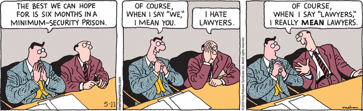 Parallel OCR: THE BEST WE CAN HOPE FOR IS SIX MONTHS IN A MINIMUM-SECURITY PRISON. OF COURSE" | MEAN YOU. T ???? LAWYERS. OF COURSE" I REALLY MEAN LAWYERS. 5-11 neehancartoons.com THE BEST WE CAN HOPE FOR IS SIX MONTHS IN A MINIMUM-SECURITY PRISON. OF COURSEWHEN I SAY "WE" | MEAN YOU. T ???? LAWYERS. OF COURSEWHEN I SAY "LAWYERS" I REALLY MEAN LAWYERS. 5-11 neehancartoons.com