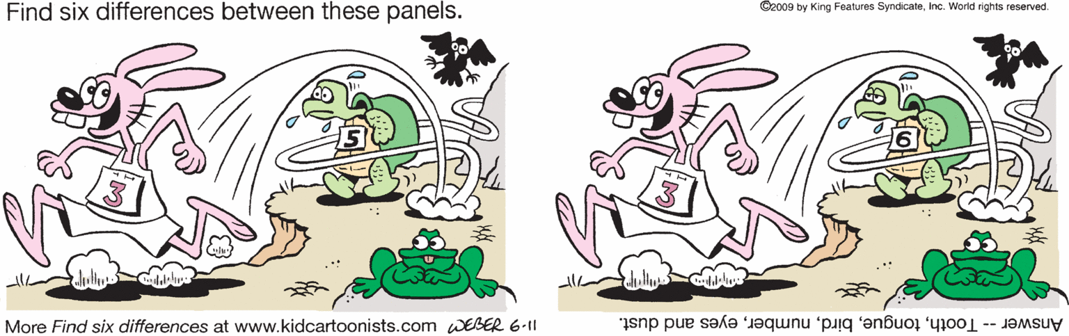 Gesture OCR: ©2009 by King Features SyndicateInc. World rights reserved. Find six differences between these panels. More Find six differences at www.kidcartoonists.com WEBER 6-11 Answer -- Tootheyes and dust. ©2009 by King Features SyndicateInc. World rights reserved. Find six differences between these panels. More Find six differences at www.kidcartoonists.com WEBER 6-11 Answer -- Tootheyes and dust.