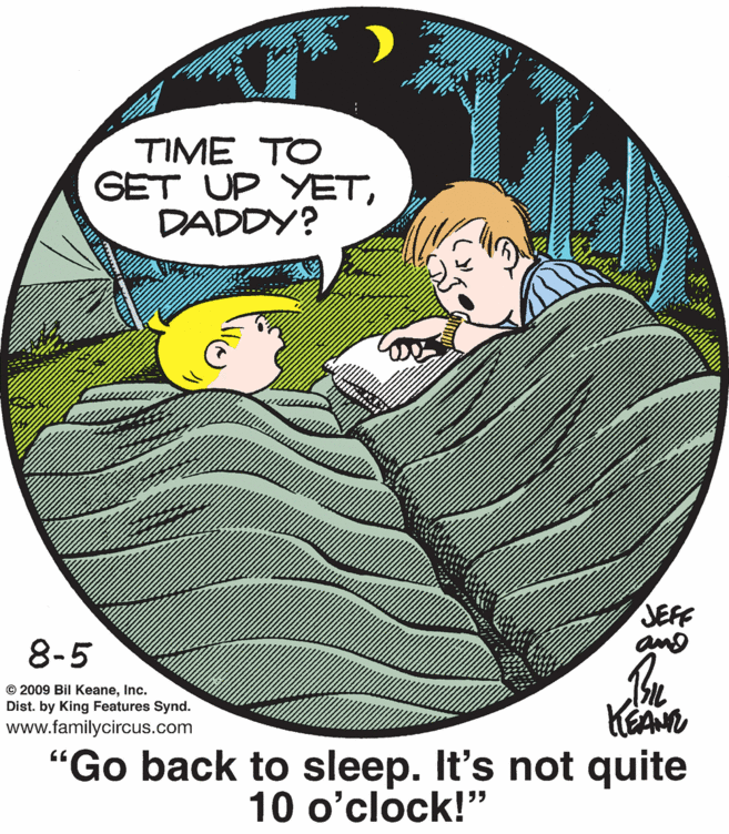 Graphics OCR: TIME TO GET UP YETDADDY? 8-5 © 2009 Bil KeaneInc. Dist. by King Features Synd. www.familycircus.com "Go back to sleep. It's not quite 10 o'clock!" 66 TIME TO GET UP YETDADDY? 8-5 © 2009 Bil KeaneInc. Dist. by King Features Synd. www.familycircus.com "Go back to sleep. It's not quite 10 o'clock!" 66