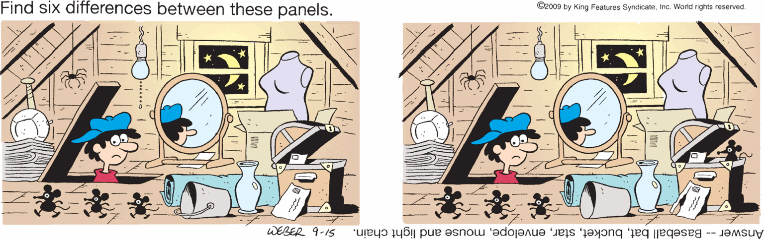 Graphics OCR: ©2009 by King Features SyndicateInc. World rights reserved. Find six differences between these panels. WEBER 9-15 Answer -- Baseball batmouse and light chain. ©2009 by King Features SyndicateInc. World rights reserved. Find six differences between these panels. WEBER 9-15 Answer -- Baseball batmouse and light chain.
