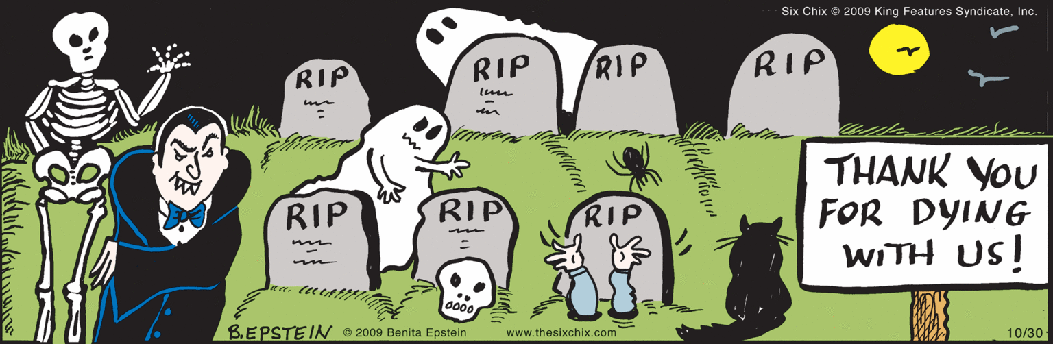 Font OCR: RIP RIP RIP RIP RIP RIP THANK YOU FOR DYING WITH US! B. EPSTEIN 10/30 Six Chix © 2009 King Features SyndicateInc. www.thesixchix.com © 2009 Benita Epstein RIP RIP RIP RIP RIP RIP THANK YOU FOR DYING WITH US! B. EPSTEIN 10/30 Six Chix © 2009 King Features SyndicateInc. www.thesixchix.com © 2009 Benita Epstein
