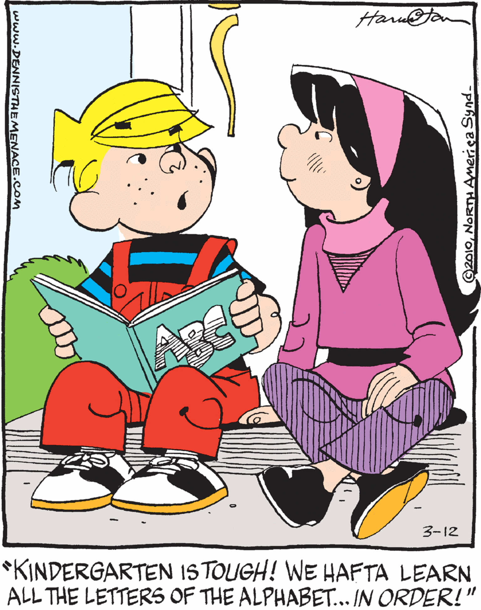 Graphics OCR: Haru@Jom Age 3-12 *KINDERGARTEN ISTOUGH! WE HAFTA LEARN ALL THE LETTERS OF THE ALPHABET... IN ORDER!" ©2010NORTH Ameriça Synd- www.DENNISTHEMENACE.COM Haru@Jom Age 3-12 *KINDERGARTEN ISTOUGH! WE HAFTA LEARN ALL THE LETTERS OF THE ALPHABET... IN ORDER!" ©2010NORTH Ameriça Synd- www.DENNISTHEMENACE.COM