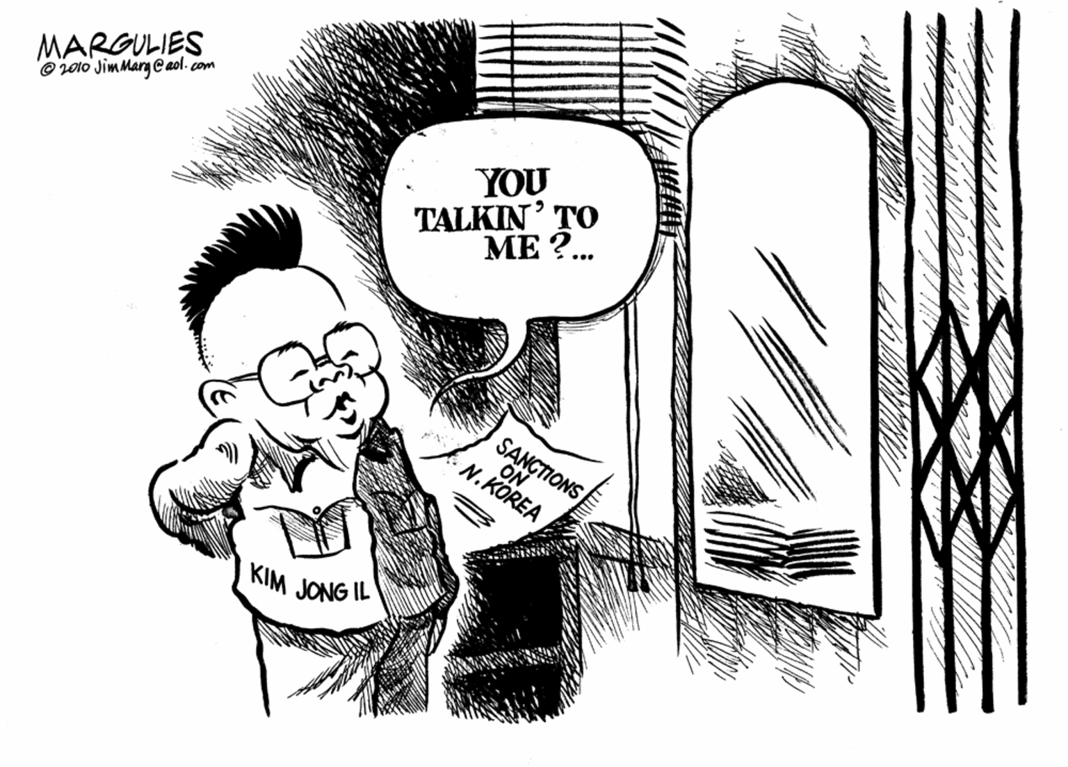 Illustration OCR: MARGULIES © 2010 JimMargC aol. com YOU TALKIN' TO ?? 2... KIM JONG IL MARGULIES © 2010 JimMargC aol. com YOU TALKIN' TO ?? 2... KIM JONG IL
