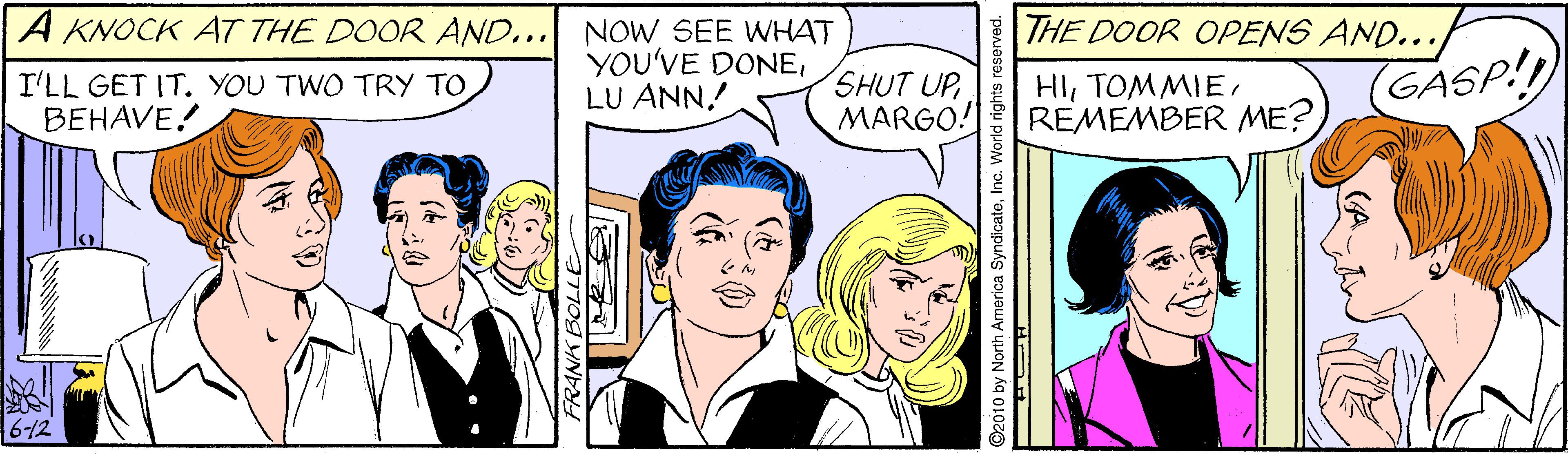 Sharing OCR: A KNOCK AT THE DOOR AND... THE DOOR OPENS AND... NOW SEE WHAT YOU'VE DONELU ANN. (GASP! I'LL GET IT. YOU TWO TRY TO BEHAVE! SHUT UP MARGO! HIREMEMBER ME? 612 ©2010 by North America SyndicateInc. World rights A KNOCK AT THE DOOR AND... THE DOOR OPENS AND... NOW SEE WHAT YOU'VE DONELU ANN. (GASP! I'LL GET IT. YOU TWO TRY TO BEHAVE! SHUT UP MARGO! HIREMEMBER ME? 612 ©2010 by North America SyndicateInc. World rights