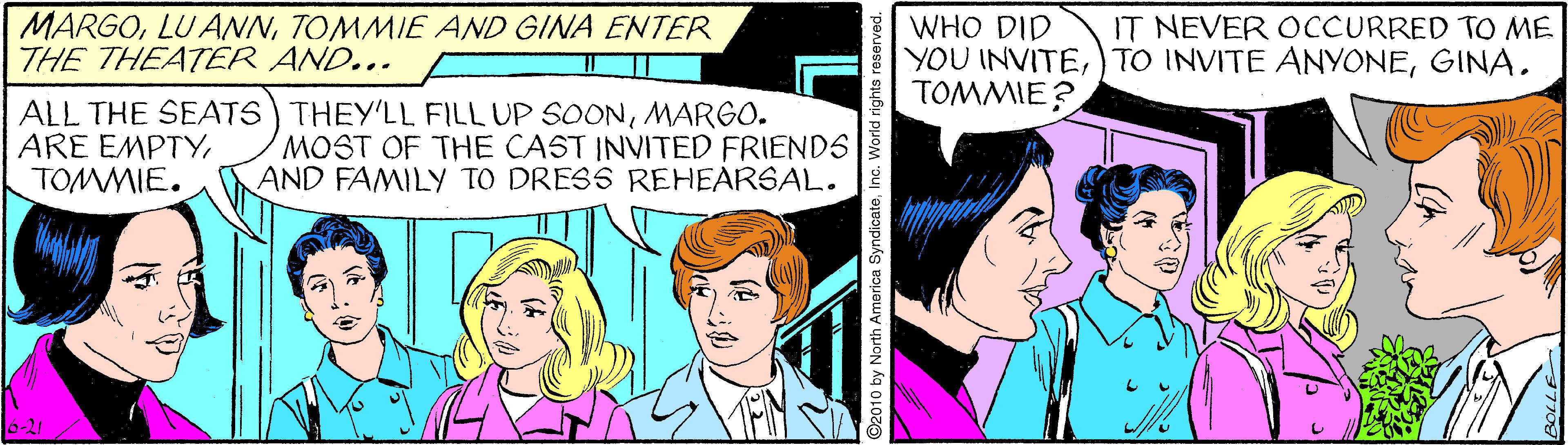 Sharing OCR: MARGOTOMMIE AND GINA ENTER THE THEATER AND... WHO DID YOU INVITETOMMIE? IT NEVER OCCURRED TO ME ALL THE SEATS) THEY'LL FILL UP SOONMARGO. ARE EMPTYTOMMIE. MOST OF THE CAST INVITED FRIENDS AND FAMILY TO DRESS REHEARSAL. ©2010 by North America SyndicateInc. V MARGOLU ANNTOMMIE AND GINA ENTER THE THEATER AND... WHO DID YOU INVITE) TO INVITE ANYONETOMMIE? IT NEVER OCCURRED TO ME ALL THE SEATS) THEY'LL FILL UP SOONMARGO. ARE EMPTYTOMMIE. MOST OF THE CAST INVITED FRIENDS AND FAMILY TO DRESS REHEARSAL. ©2010 by North America SyndicateInc. V