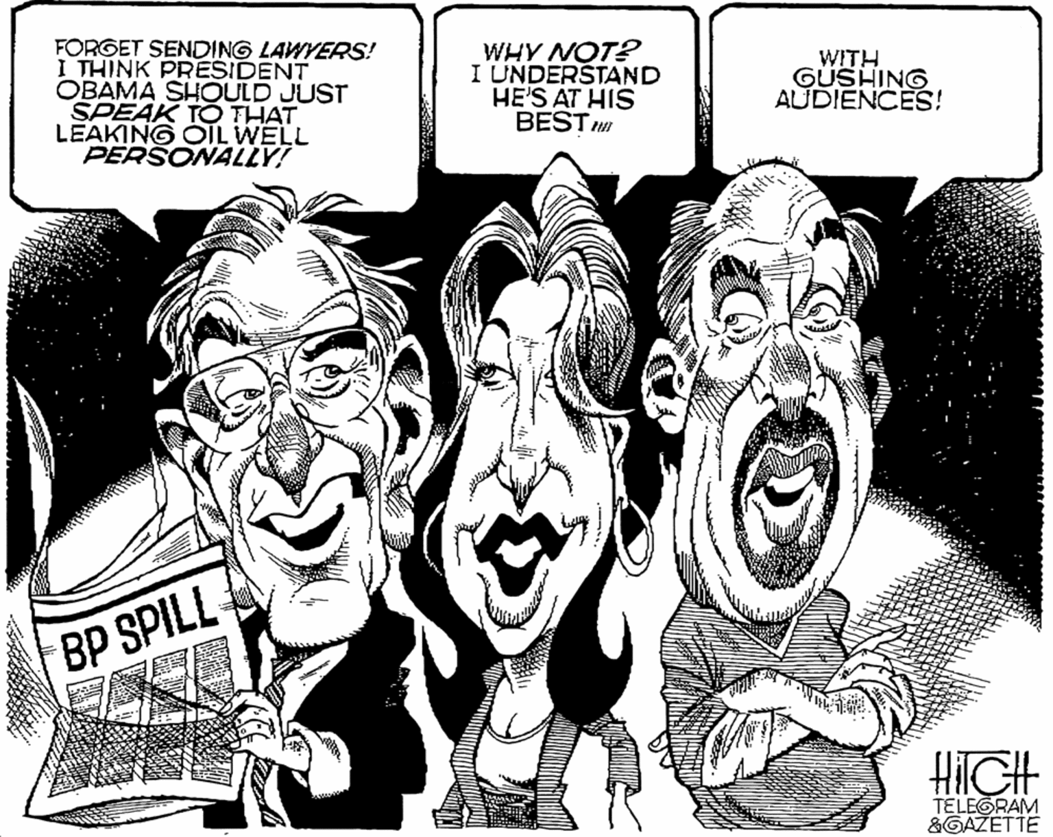 Comic book OCR: FORGET SENDING LAWYERS! I THINK PRESIDENT OBAMA SHOULD JUST SPEAK TÓ THAT LEAKING OIL WELL PERSONALLY! WHY NOT? I UNDERSTAND HE'S AT HIS BEST WITH GÜSHING AUDIENCES! BP SPILL TELEGRAM &GAŽETTE FORGET SENDING LAWYERS! I THINK PRESIDENT OBAMA SHOULD JUST SPEAK TÓ THAT LEAKING OIL WELL PERSONALLY! WHY NOT? I UNDERSTAND HE'S AT HIS BEST WITH GÜSHING AUDIENCES! BP SPILL TELEGRAM &GAŽETTE