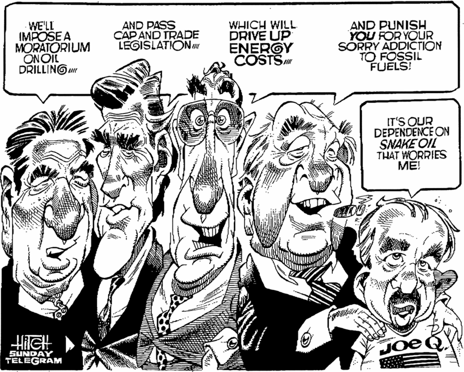 Illustration OCR: WE'LL IMPOSE A MORATORIUM ONOIL DRILLINGum AND PASS CAP AND TRADE LEGISLATIONex DRIVE UP ENERGY COSTS AND PUNISH YOU FOR YOUR SORRY ADDICTION TO FOSSIL FUELS! IT'S OUR DEPENDENCE ON SNAKE OIL THAT WORRIES MÉ! HIGH SUNDAY TELEGRAM Joe WE'LL IMPOSE A MORATORIUM ONOIL DRILLINGum AND PASS CAP AND TRADE LEGISLATIONex DRIVE UP ENERGY COSTS AND PUNISH YOU FOR YOUR SORRY ADDICTION TO FOSSIL FUELS! IT'S OUR DEPENDENCE ON SNAKE OIL THAT WORRIES MÉ! HIGH SUNDAY TELEGRAM Joe