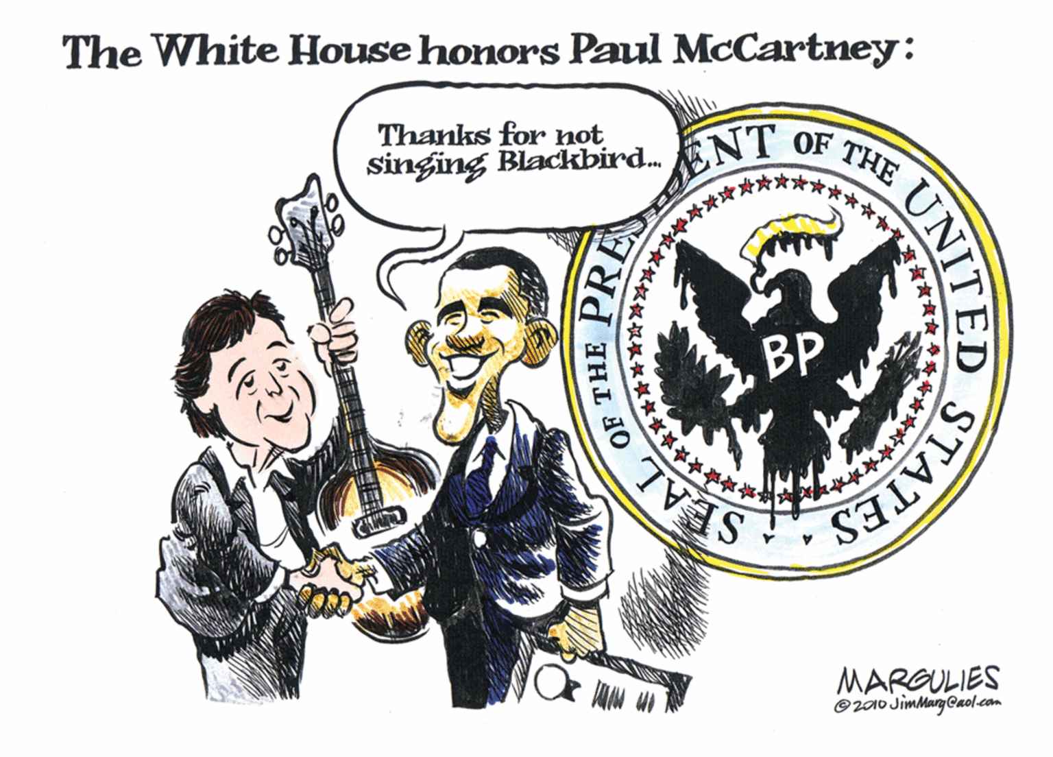 Falconiformes OCR: The White House honors Paul McCartney: Thanks for not singing Blackbird. NI OF THE ENT BP MARGULIES ©2010 JimMargCaol.com STATES UNITED ?????? OF THE PRE The White House honors Paul McCartney: Thanks for not singing Blackbird. NI OF THE ENT BP MARGULIES ©2010 JimMargCaol.com STATES UNITED ? ? ? ? ? ? OF THE PRE