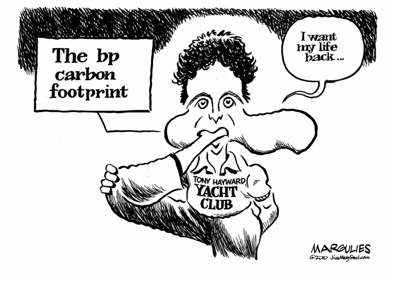 Graphics OCR: I want my life back. The bp carbon footprint TONY HAYWARD YACHT CLUB MARGULIES O200 JimMargGaolcom I want my life back. The bp carbon footprint TONY HAYWARD YACHT CLUB MARGULIES O200 JimMargGaolcom
