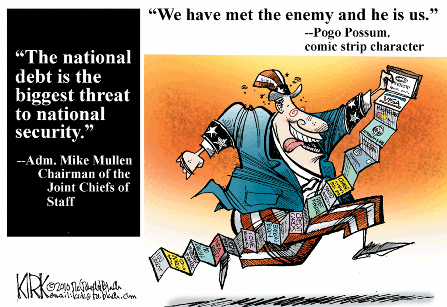 Pleased OCR: 99 "We have met the enemy and he is us. --Pogo Possumcomic strip character “The national debt is the biggest threat to national security." VISA MASTER --Adm. Mike Mullen Chairman of the Joint Chiefs of Staff NemailikiGtubed.cm CHABE 99 "We have met the enemy and he is us. --Pogo Possumcomic strip character “The national debt is the biggest threat to national security." VISA MASTER --Adm. Mike Mullen Chairman of the Joint Chiefs of Staff NemailikiGtubed.cm CHABE