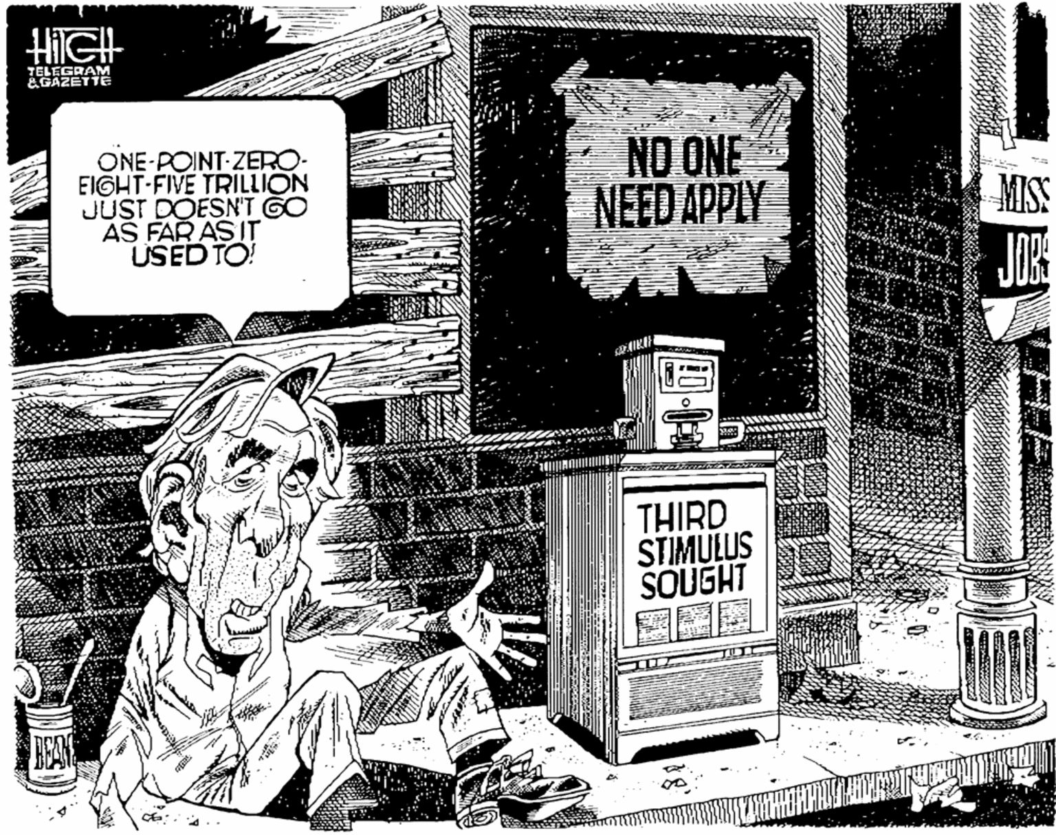 Publication OCR: HIGH TELEGRAM &GAZETTE ONE-POINT-ZERO- EIGHT-FIVE TRILLION JUST DOESN'T GO AS FAR AS IT USED TO! NO ONE NEED APPLY MISS J? IKI THIRD STIMULUS SOUGHT BEAN HIGH TELEGRAM &GAZETTE ONE-POINT-ZERO- EIGHT-FIVE TRILLION JUST DOESN'T GO AS FAR AS IT USED TO! NO ONE NEED APPLY MISS J ? IKI THIRD STIMULUS SOUGHT BEAN