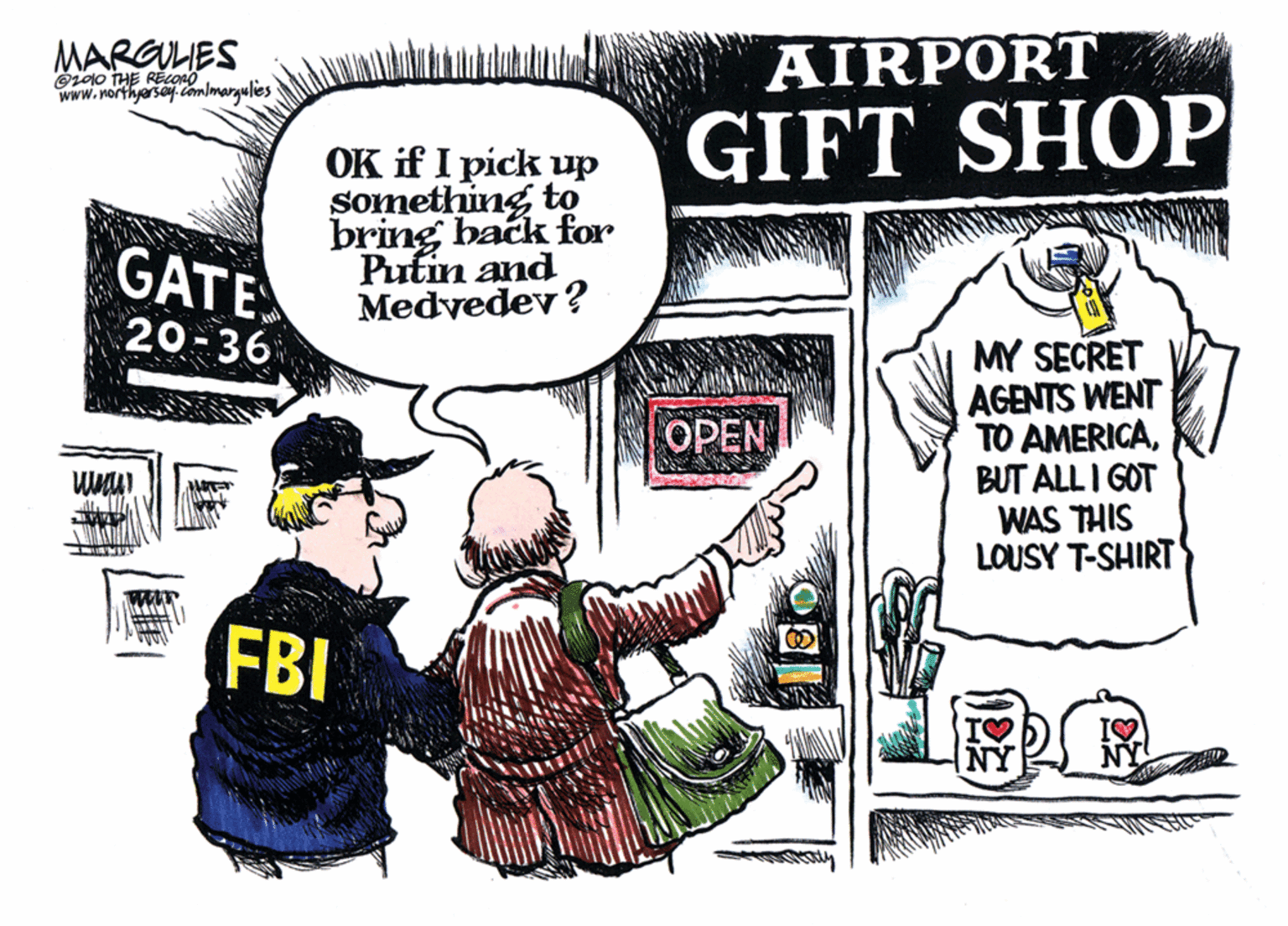 Illustration OCR: MARGULES AIRPORT Özdo THE RECono www.northyarsey.comlmargulies GIFT SHOP OK if I pick up something to bring back for Putin and Medvedev ? GATE 20-36 MY SECRET AGENTS WENT TO AMERICABUT ALL I GOT WAS THIS LOUSY T-SHIRT OPEN FBI NY MARGULES AIRPORT Özdo THE RECono www.northyarsey.comlmargulies GIFT SHOP OK if I pick up something to bring back for Putin and Medvedev ? GATE 20-36 MY SECRET AGENTS WENT TO AMERICABUT ALL I GOT WAS THIS LOUSY T-SHIRT OPEN FBI NY