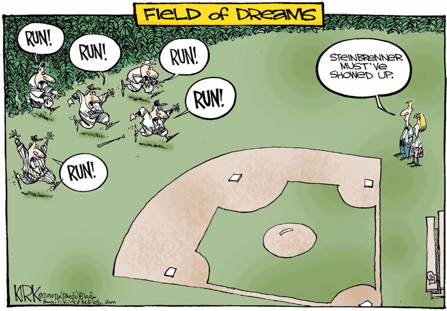Fiction OCR: FIELD of DREAMS RUN! RUN! RUN! STEINBRENNER MUST Ve SHONED UP. RUN! RUN! Shedo Brad FIELD of DREAMS RUN! RUN! RUN! STEINBRENNER MUST Ve SHONED UP. RUN! RUN! Shedo Brad