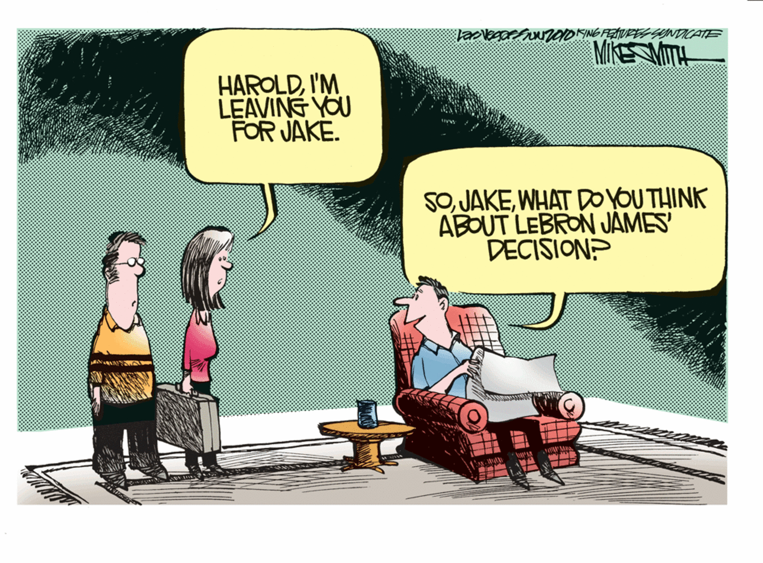 Animated cartoon OCR: INGFETURESSYNDICATE MIKE VITH HAROLDI'M LEAVING YOU FOR JAKE. 50WHAT DOYOU THINK ABOUT LEBRON JAMES DECISION? INGFETURESSYNDICATE MIKE VITH HAROLDI'M LEAVING YOU FOR JAKE. 50WHAT DOYOU THINK ABOUT LEBRON JAMES DECISION?