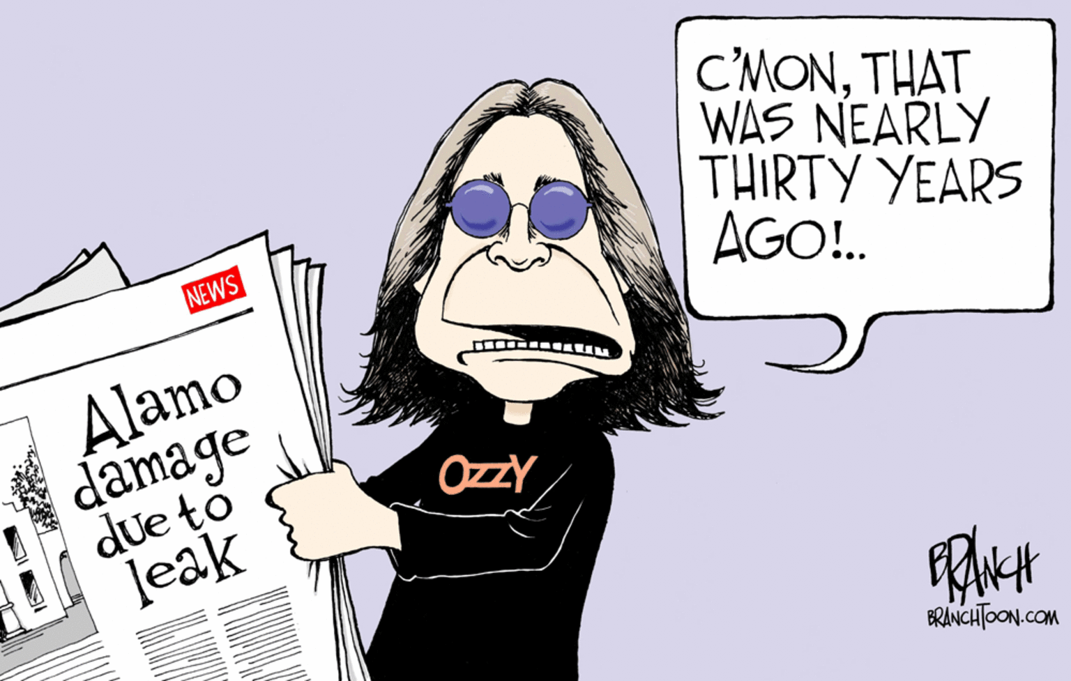 Humour OCR: C'MONTHAT WAS NEARLY THIRTY YEARS AGO!. NEWS Alamo damage due to Jeak OzzYBRANCHTOON.COM C'MONTHAT WAS NEARLY THIRTY YEARS AGO!. NEWS Alamo damage due to Jeak OzzY
