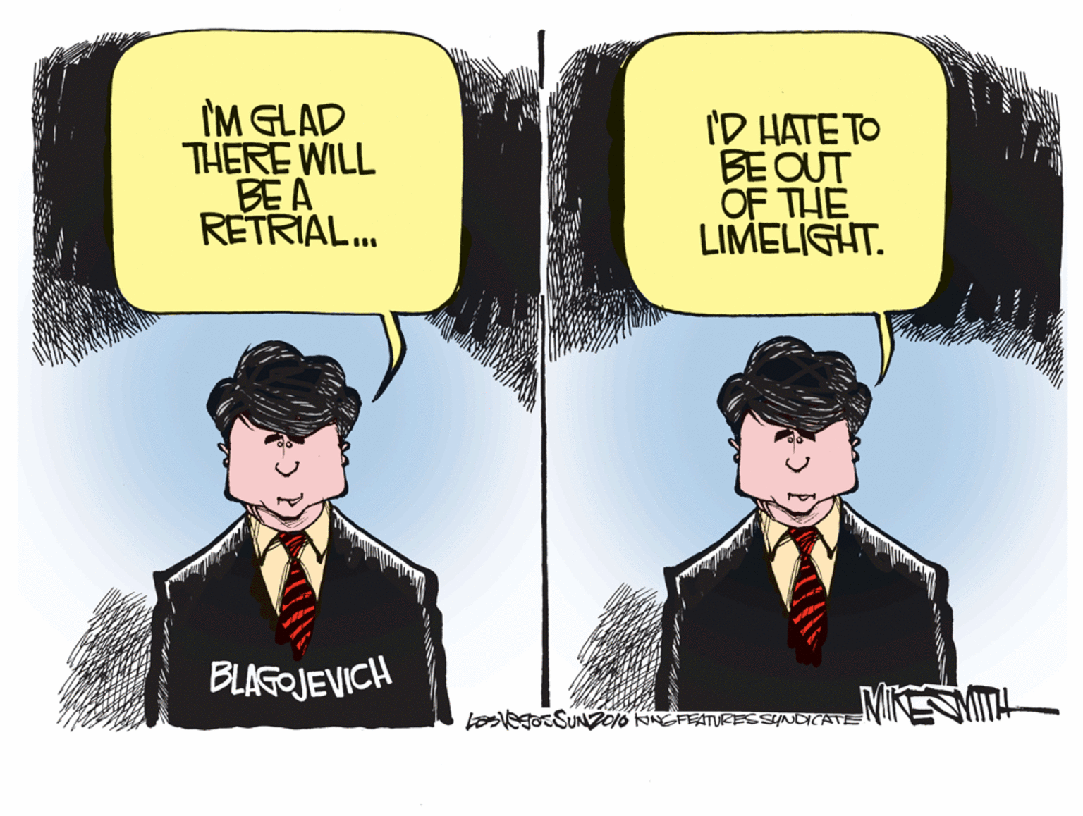 Parallel OCR: ÎM GLAD THERE WILL BE A RETRIAL. ID HATE TO BE OUT OF THE LIMELIGHT. BLAGOJEVICH tosegoESUND016 KNGFEATURESSYNDICATE ÎM GLAD THERE WILL BE A RETRIAL. ID HATE TO BE OUT OF THE LIMELIGHT. BLAGOJEVICH tosegoESUND016 KNGFEATURESSYNDICATE