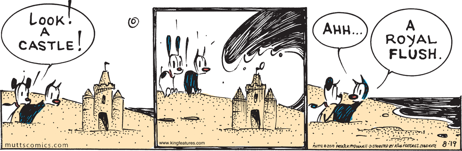 Illustration OCR: Look! A A ROYAL FLUSH. AH...) CASTLE! muttscomics.com www.kingfeatures.com Look! A A ROYAL FLUSH. AH...) CASTLE! muttscomics.com www.kingfeatures.com
