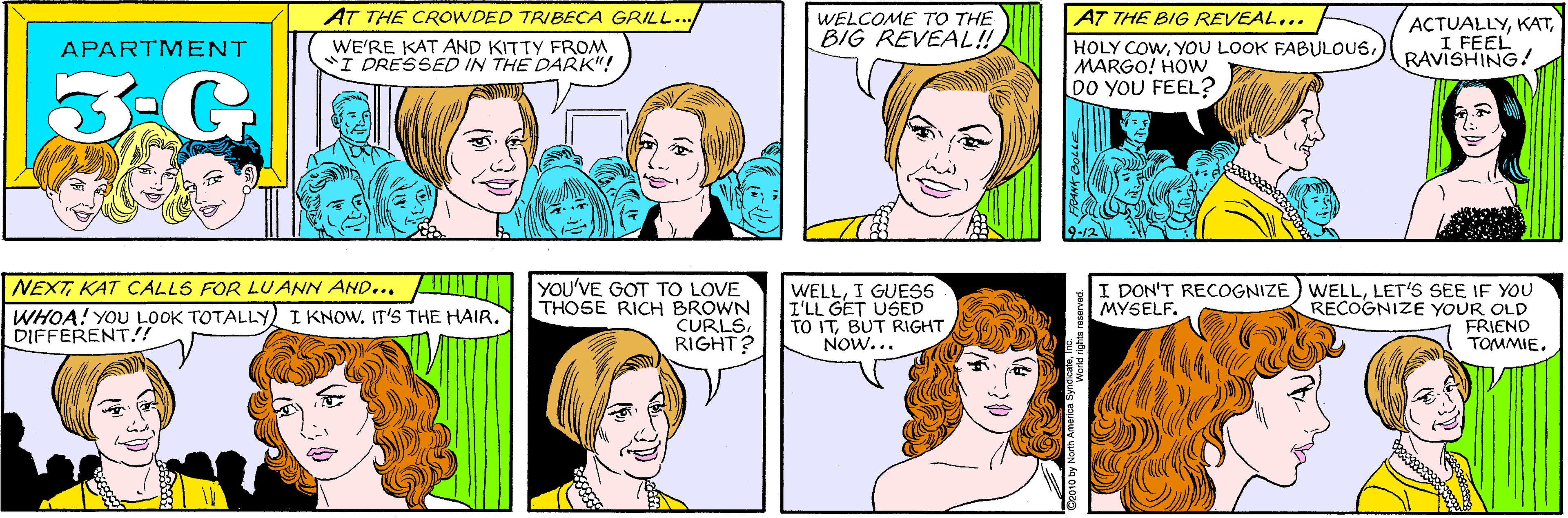 Human OCR: AT THE CROWDED TRIBECA GRILL.. WELCOME TO THE BIG REVEAL!! WE'RE KAT AND KITTY FROM I DRESSED IN THE DARK"! APARTMENT 3-G. AT THE BIG REVEAL... HOLY COWMARGO! HOw DO YOU FEEL? NEXT KAT CALLS FOR LUANN AND... ACTUALLYRAVISHING! WHOA! YOU LOOK TOTALLY I KNOW. IT'S THE HAIR. DIFFERENT!! YOU'VE GOT TO LOVE THOSE RICH BROWN CURLSRIGHT? WELLI GUESS I'LL GET USED TO ITBUT RIGHT NOw... I DON'T RECOGNIZE ) WELLLET'S SEE IF YOU RECOGNIZE YOUR OLD FRIEND TOMMIE. MYSELF. AT THE CROWDED TRIBECA GRILL.. WELCOME TO THE BIG REVEAL!! WE'RE KAT AND KITTY FROM I DRESSED IN THE DARK"! APARTMENT 3-G. AT THE BIG REVEAL... HOLY COWYOU LOOK FABULOUSMARGO! HOw DO YOU FEEL? NEXT KAT CALLS FOR LUANN AND... ACTUALLYRAVISHING! WHOA! YOU LOOK TOTALLY I KNOW. IT'S THE HAIR. DIFFERENT!! YOU'VE GOT TO LOVE THOSE RICH BROWN CURLSRIGHT? WELLI GUESS I'LL GET USED TO ITBUT RIGHT NOw... I DON'T RECOGNIZE ) WELLLET'S SEE IF YOU RECOGNIZE YOUR OLD FRIEND TOMMIE. MYSELF.