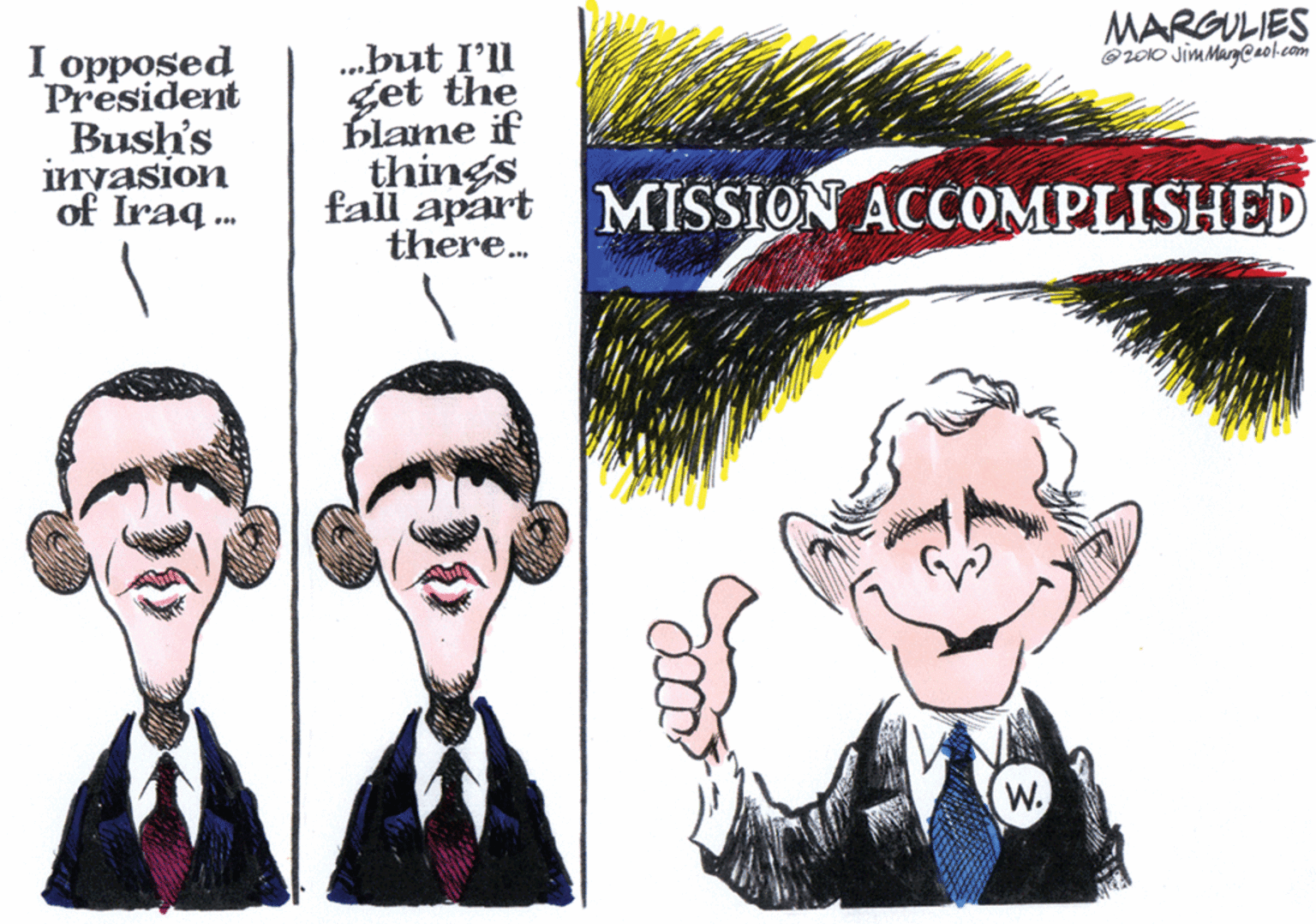 Graphics OCR: MARGULIES GWO JimMargCaol.com I opposed President Bush's inyasion of Iraq . .but I'll get the blame if things fall apart MISSION ACCOMPLISHED there. ... W. MARGULIES GWO JimMargCaol.com I opposed President Bush's inyasion of Iraq . .but I'll get the blame if things fall apart MISSION ACCOMPLISHED there. ... W.