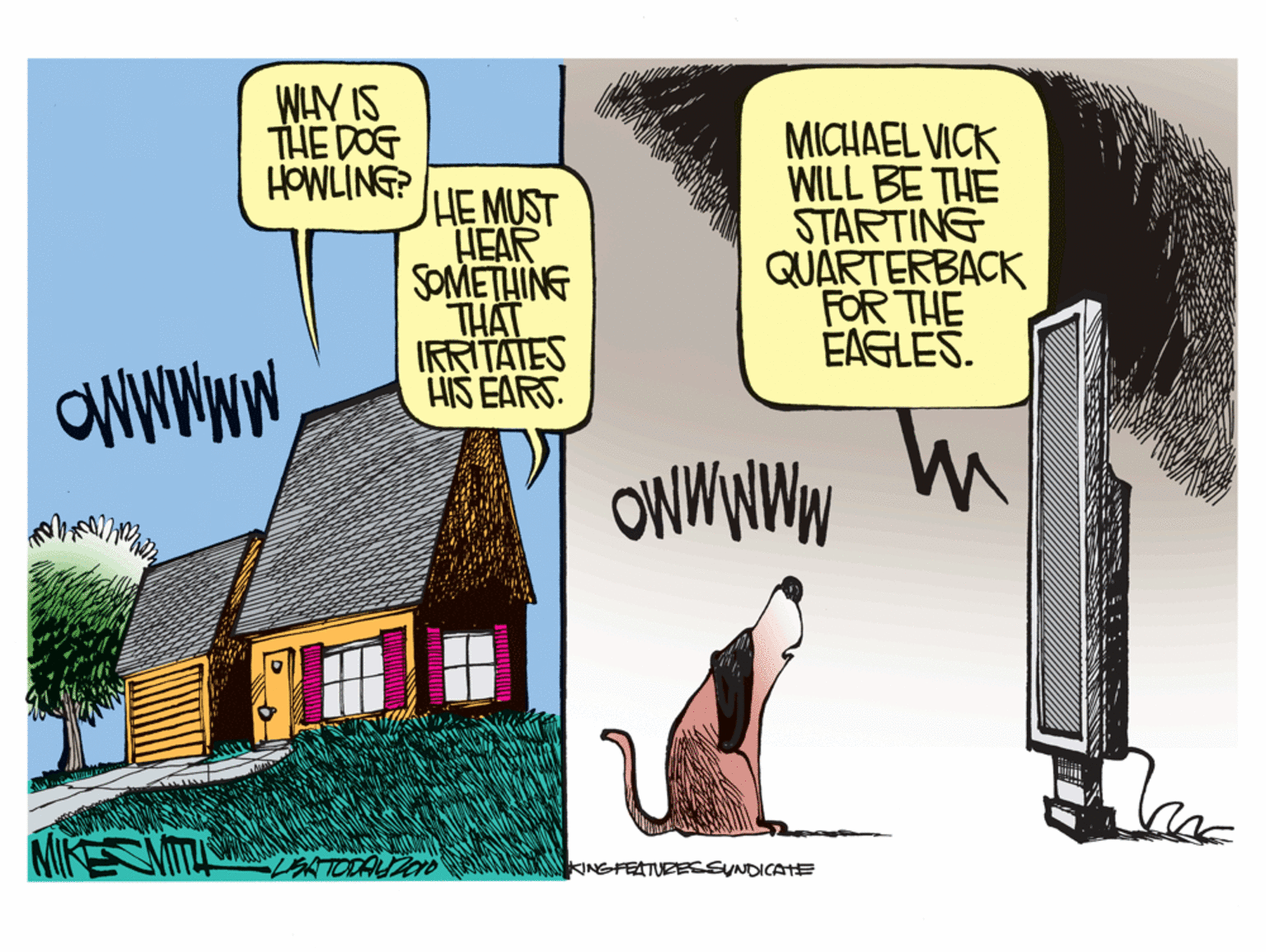 Drawing OCR: WHY IS THE DOG HOWLING? JHEMUST HEAR SOMETHING THAT IRRITAIES HIS EARS. MICHAEL VICK WILL BE THE STARTING QUARTERBACK FOR THE EAGLES. TURESSUNDICATE WHY IS THE DOG HOWLING? JHEMUST HEAR SOMETHING THAT IRRITAIES HIS EARS. MICHAEL VICK WILL BE THE STARTING QUARTERBACK FOR THE EAGLES. TURESSUNDICATE