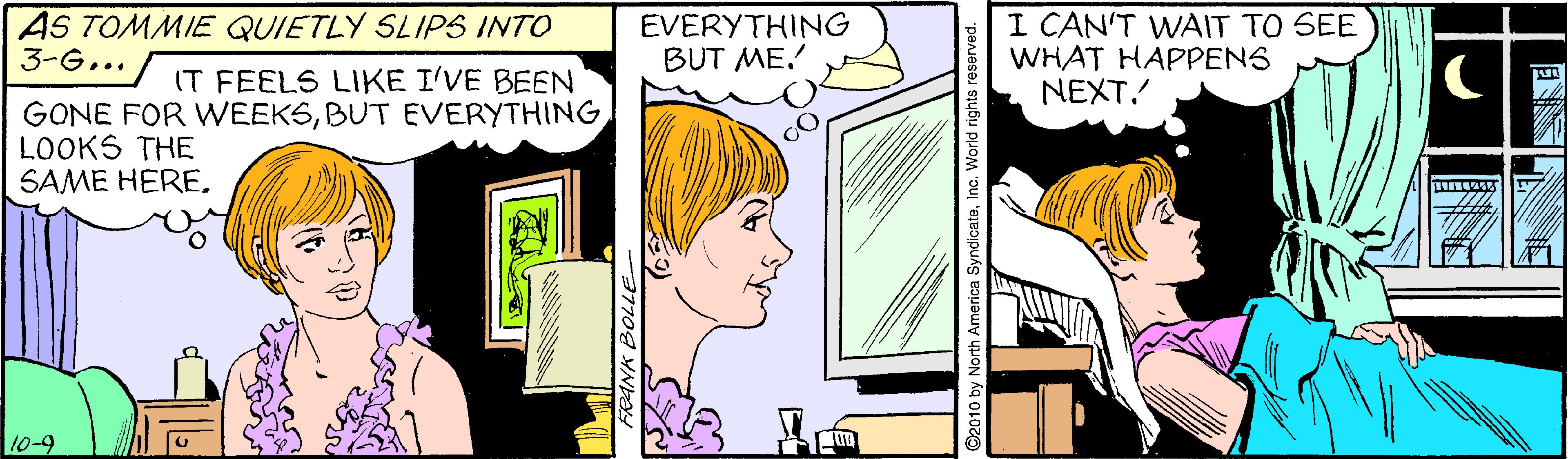 Jaw OCR: AS TOMMIE QUIETLY SLIPS INTO 3-G... EVERYTHING BUT ME. I CAN'T WAIT TO SEE WHAT HAPPENS NEXT. IT FEELS LIKE I'VE BEEN GONE FOR WEEKSBUT EVERYTHING LOOKS THE SAME HERE. 10-9 AS TOMMIE QUIETLY SLIPS INTO 3-G... EVERYTHING BUT ME. I CAN'T WAIT TO SEE WHAT HAPPENS NEXT. IT FEELS LIKE I'VE BEEN GONE FOR WEEKSBUT EVERYTHING LOOKS THE SAME HERE. 10-9
