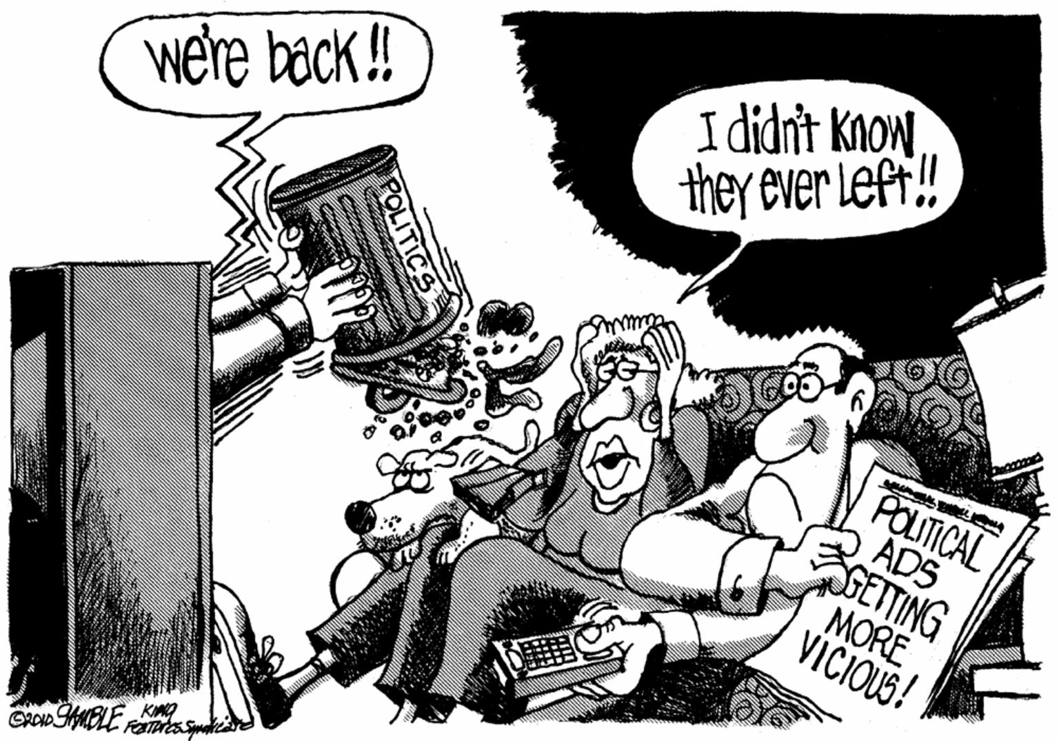 Art OCR: I didnit know they ever Left! we're back!! POLITICAL ADS GETTING MORE VICIOUS! KMO I didnit know they ever Left! we're back!! POLITICAL ADS GETTING MORE VICIOUS! KMO