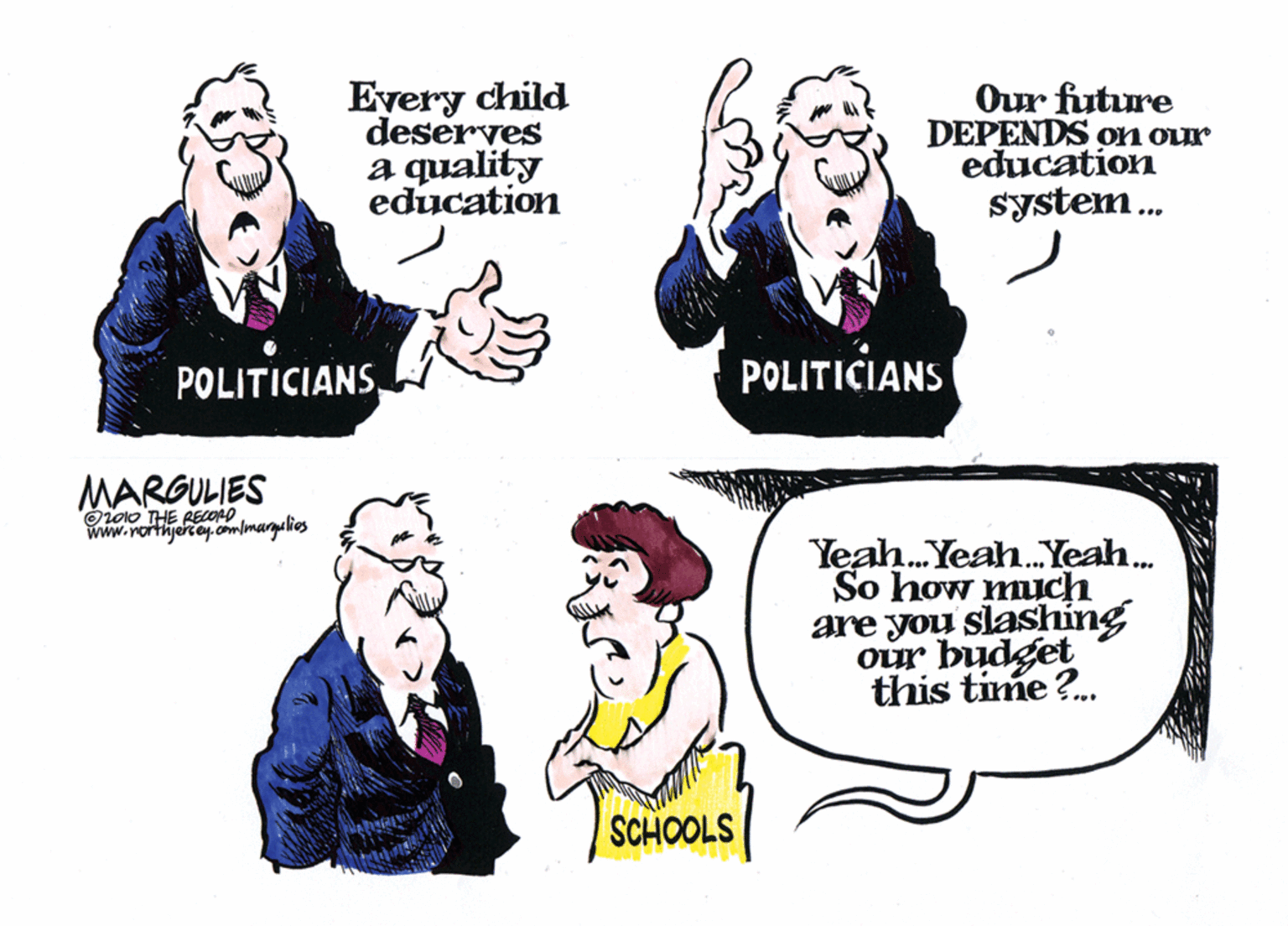 Font OCR: Eyery child deserves a quality A education Our future DEPENDS on our education system. POLITICIANSPOLITICIANS MARGULIES Orolo THE RECOMO www.northjertey.comlmargelios Yeah. Yeah.Yeah. So how much are you slashing our budget this time ?. SCHOOLS Eyery child deserves a quality A education Our future DEPENDS on our education system. POLITICIANSPOLITICIANS MARGULIES Orolo THE RECOMO www.northjertey.comlmargelios Yeah. Yeah.Yeah. So how much are you slashing our budget this time ?. SCHOOLS