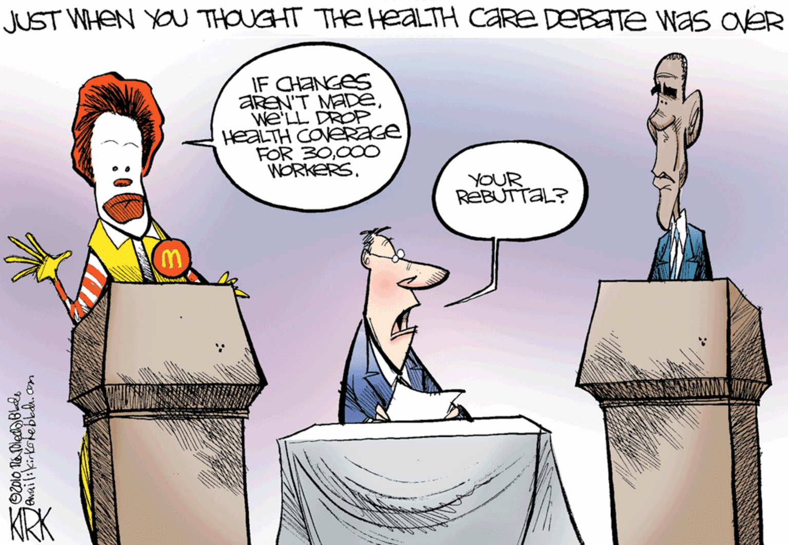 Organism OCR: JUST WHEN YO THOUGHT THE HEALTH CARE DEBETE Was OVER IF CHANGES AREN'T MADEWe'LL DROP HEALTH COVERAGE FOR 30000 WORKERSYOUR REBUTTAL? KRK JUST WHEN YO THOUGHT THE HEALTH CARE DEBETE Was OVER IF CHANGES AREN'T MADEWe'LL DROP HEALTH COVERAGE FOR 30000 WORKERSYOUR REBUTTAL? KRK