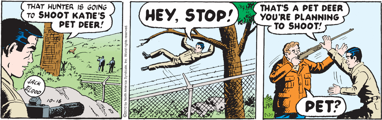 Ball game OCR: THAT HUNTER IS GOING TO SHOOT KATIE'S PET DEER! m THAT'S A PET DEER YOU'RE PLANNING TO SHOOT! HEYSTOP! JACK ELROD PET? 10-16 THAT HUNTER IS GOING TO SHOOT KATIE'S PET DEER! m THAT'S A PET DEER YOU'RE PLANNING TO SHOOT! HEYSTOP! JACK ELROD PET? 10-16