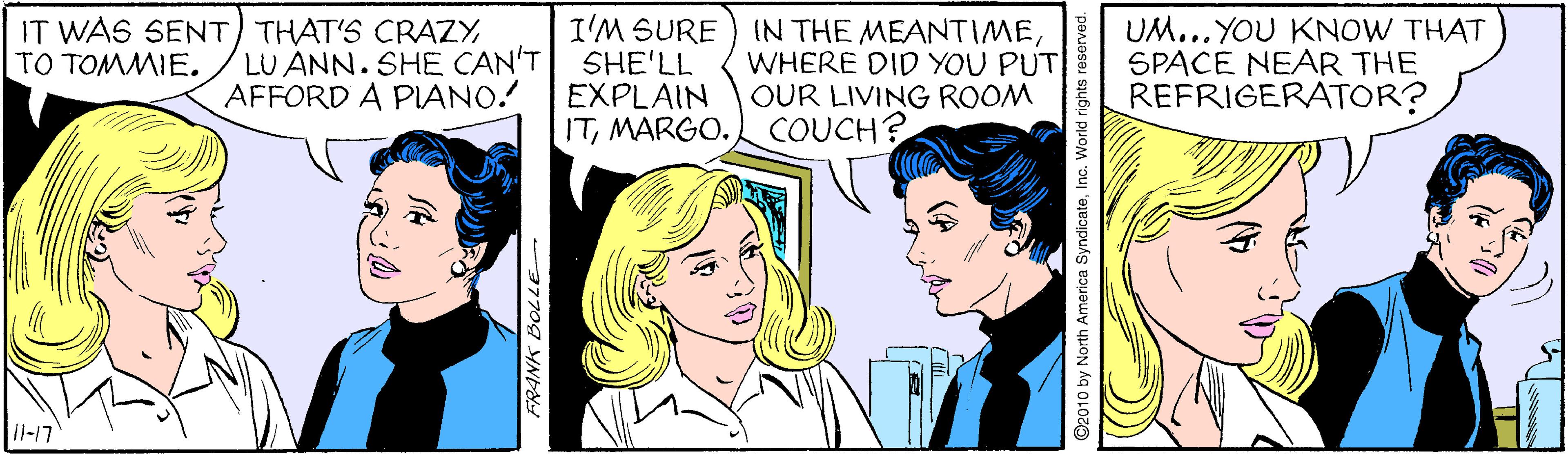 Mammal OCR: IT WAS SENT) THAT'S CRAZYLU ANN. SHE CAN'T AFFORD A PIANO. I'M SURE SHE'LL EXPLAIN ITMARGO. COUCH? IN THE MEANTIMEWHERE DID YOU PUT OUR LIVING ROOM UM...YOU KNOW THAT SPACE NEAR THE REFRIGERATOR? TO TOMMIE. Il-17 3770g YNDN ©2010 by North America SyndicateInc. V IT WAS SENT) THAT'S CRAZYLU ANN. SHE CAN'T AFFORD A PIANO. I'M SURE SHE'LL EXPLAIN ITMARGO. COUCH? IN THE MEANTIMEWHERE DID YOU PUT OUR LIVING ROOM UM...YOU KNOW THAT SPACE NEAR THE REFRIGERATOR? TO TOMMIE. Il-17 3770g YNDN ©2010 by North America SyndicateInc. V
