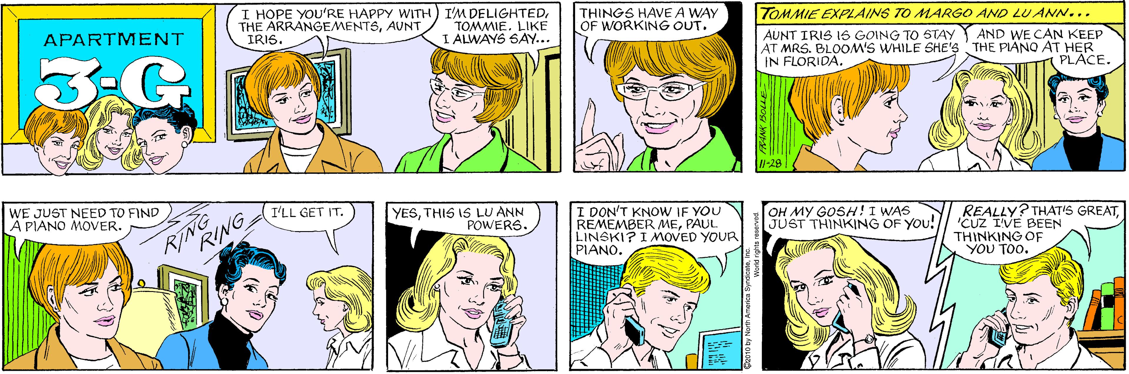 White OCR: I HOPE YOU'RE HAPPY WITH) I'M DELIGHTEDAUNT IRIS. THINGS HAVE A WAY OF WORKING OUT. APARTMENT TOMMIE. LIKE I ALWAYS SAY... 3.G. TOMMIE EXPLAINS TO MARGO AND LU ANN... WE JUST NEED TO FIND A PIANO MOVER. RING RING I'LL GET IT. AUNT IRIS IS GOING TO STAY AT MRS. BLOOM'S WHILE SHE'S THE PIANO AT HER IN FLORIDA. AND WE CAN KEEP PLACE. -28 YESTHIS IS LU ANN POWERS. I DON'T KNOW IF YOU REMEMBER MEPAUL LINSKI? I MOVED YOUR PIANO. OH MY GOSH!I WAS JUST THINKING OF YOU! REALLY? THAT'S GREAT'CUZ I'VE BEEN THINKING OF YOU TOO. 2010 by North America S "pu "ejespu I HOPE YOU'RE HAPPY WITH) I'M DELIGHTEDTHE ARRANGEMENTSAUNT IRIS. THINGS HAVE A WAY OF WORKING OUT. APARTMENT TOMMIE. LIKE I ALWAYS SAY... 3.G. TOMMIE EXPLAINS TO MARGO AND LU ANN... WE JUST NEED TO FIND A PIANO MOVER. RING RING I'LL GET IT. AUNT IRIS IS GOING TO STAY AT MRS. BLOOM'S WHILE SHE'S THE PIANO AT HER IN FLORIDA. AND WE CAN KEEP PLACE. -28 YESTHIS IS LU ANN POWERS. I DON'T KNOW IF YOU REMEMBER MEPAUL LINSKI? I MOVED YOUR PIANO. OH MY GOSH!I WAS JUST THINKING OF YOU! REALLY? THAT'S GREAT'CUZ I'VE BEEN THINKING OF YOU TOO. 2010 by North America S "pu "ejespu