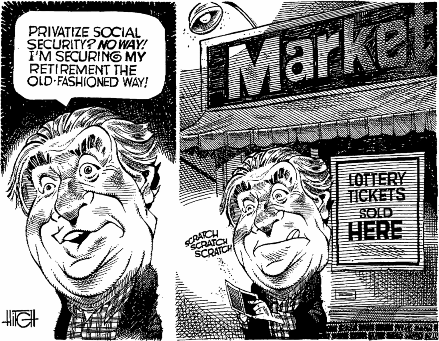 Illustration OCR: PRIVATIZE SOCIAL SECURITY? O WAY! I'M SECURING MY RETIREMENT THE OLD-FASHIONED WAY! Market TOTTERY TICKETS SCRARCH SCRATCH HERE SCRATCH PRIVATIZE SOCIAL SECURITY? O WAY! I'M SECURING MY RETIREMENT THE OLD-FASHIONED WAY! Market TOTTERY TICKETS SCRARCH SCRATCH HERE SCRATCH