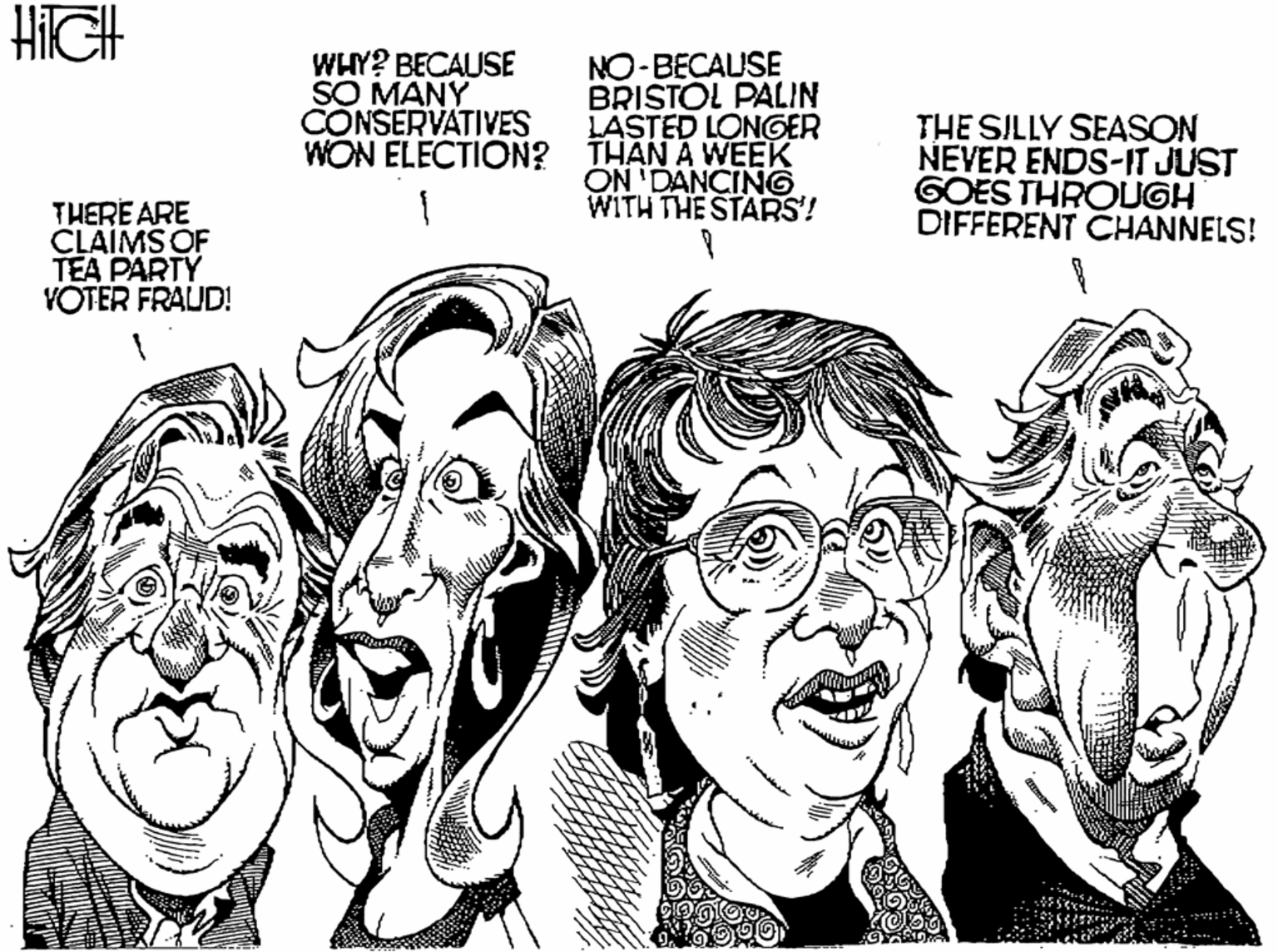 Art OCR: HiIGH WHY? BECAUSE SO MANY CONSERVATIVES NO-BECAUSE BRISTOL PALIN LASTED LONGER WON ELECTION? THAN A WEEK ON 'DANCING WITH THE STARS'! THE SILLY SEASON NEVER ENDS-IT JUST GOES THROUGH DIFFERENT CHANNELS! THERE ARE CLAÍMS OF TEA PARTY YOTER FRAUD! HiIGH WHY? BECAUSE SO MANY CONSERVATIVES NO-BECAUSE BRISTOL PALIN LASTED LONGER WON ELECTION? THAN A WEEK ON 'DANCING WITH THE STARS'! THE SILLY SEASON NEVER ENDS-IT JUST GOES THROUGH DIFFERENT CHANNELS! THERE ARE CLAÍMS OF TEA PARTY YOTER FRAUD!