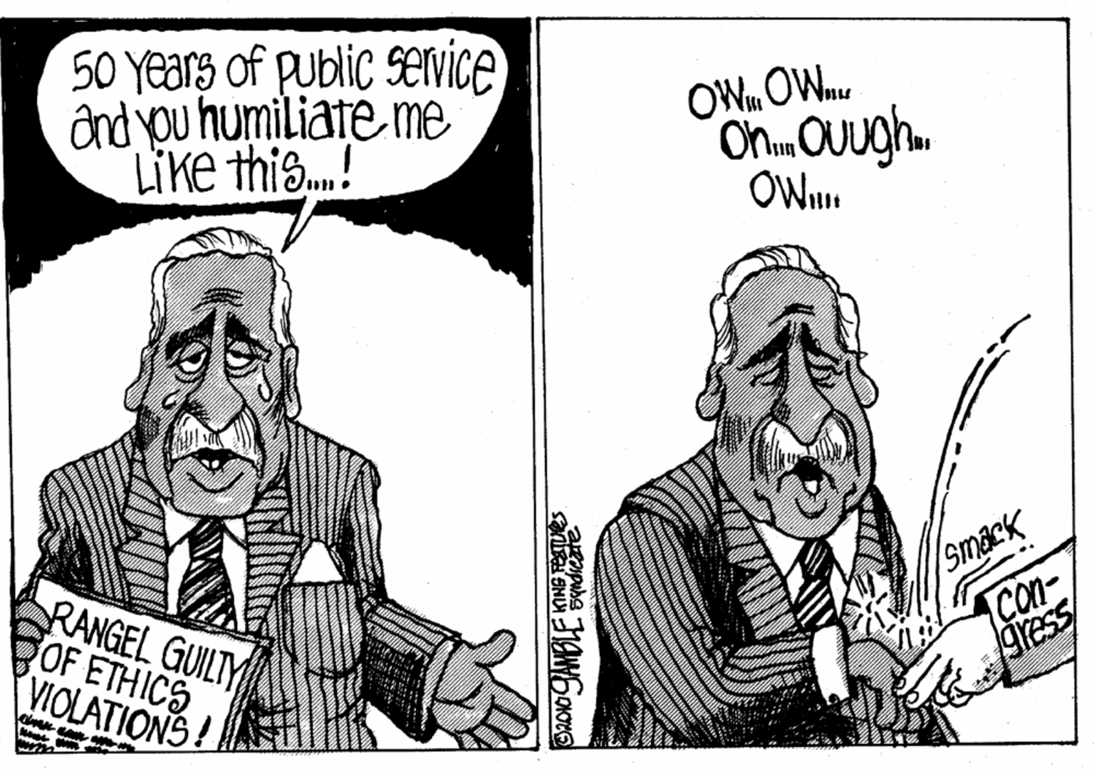 People OCR: 50 Years of public service ônd you humiliate me Like this.! OW OW. OnOugh. OW. RANGEL GUILTY OF ETHICS VIOLATIONS! Smack Con- gress 50 Years of public service ônd you humiliate me Like this.! OW OW. OnOugh. OW. RANGEL GUILTY OF ETHICS VIOLATIONS! Smack Con- gress