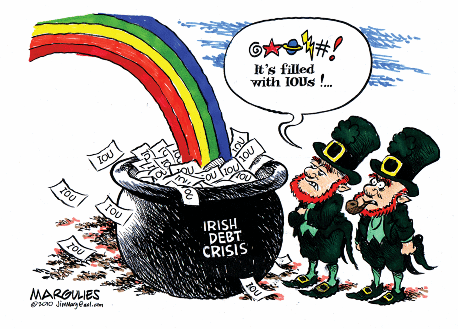 Graphics OCR: It's filled with IOUS !. IOU OU tO1OU IOU IRISH DEBT CRISIS TOU MARGULIES O2010 Jimmarg @aol.com JOU It's filled with IOUS !. IOU OU tO1OU IOU IRISH DEBT CRISIS TOU MARGULIES O2010 Jimmarg @aol.com JOU