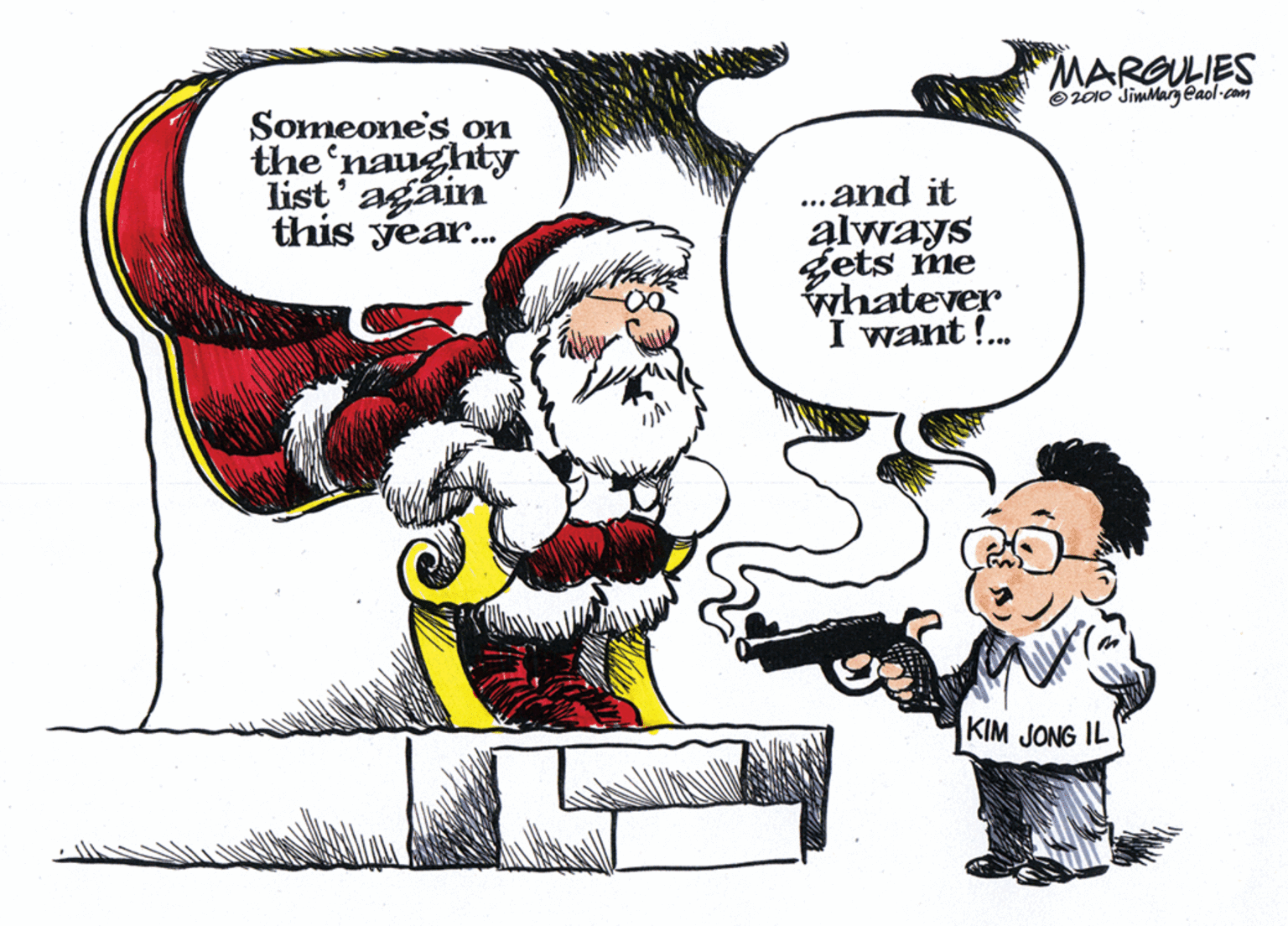 Humour OCR: MARGULIES O2010 Jimmageaol-com Someone's on the 'naughty list' again this year..and it always gets me whatever I want !. KIM JONG IL MARGULIES O2010 Jimmageaol-com Someone's on the 'naughty list' again this year..and it always gets me whatever I want !. KIM JONG IL