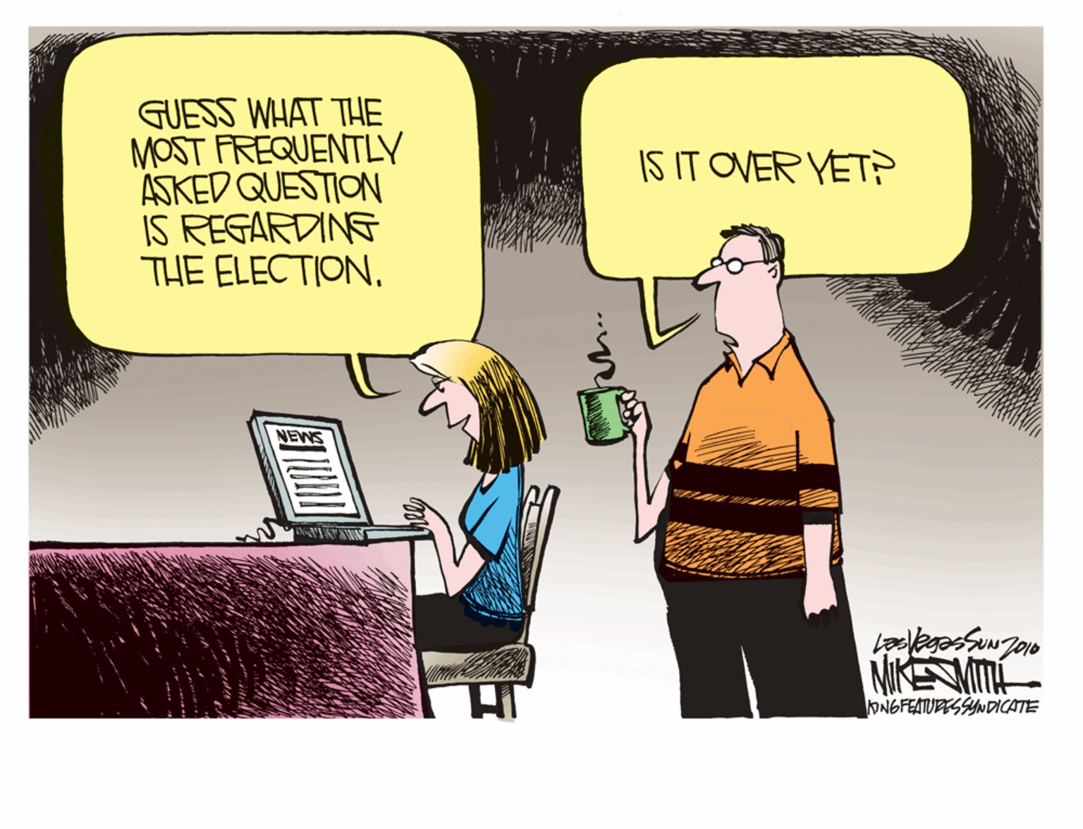 Humour OCR: GUESS WHAT THE MOST FREQUENTLY ASKED QUESTION IS REGARDING THE ELECTIONIS IT OVER VET NEWS NIKEMM ONGFEATUPESSYNDICATE GUESS WHAT THE MOST FREQUENTLY ASKED QUESTION IS REGARDING THE ELECTIONIS IT OVER VET NEWS NIKEMM ONGFEATUPESSYNDICATE