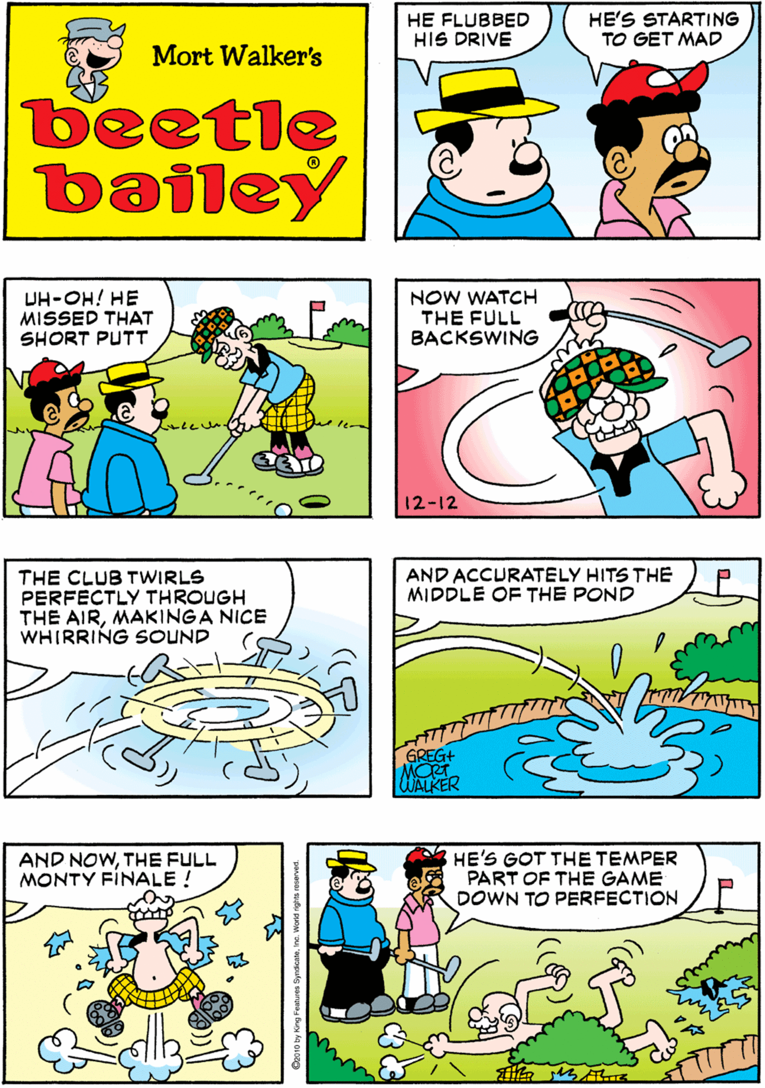 Interaction OCR: HE FLUBBED HIS DRIVE HE'S STARTING TO GET MAD NOW HE JUST MISSED HIS CHIP HE'S READY TO BLOW! Mort Walker's beetle bailey UH-OH! HE MISSED THAT SHORT PUTT NOW WATCH THE FULL BACKSWING THE CLUB TWIRLS PERFECTLY THROUGH THE AIRMAKINGA NICE WHIRRING SOUND 12-12 AND ACCURATELY HITS THE MIDDLE OF THE POND AND NOWTHE FULL MONTY FINALE! HE'S GOT THE TEMPER PART OF THE GAME DOWN TO PERFECTION GREG+ WALKER ?HE FLUBBED HIS DRIVE HE'S STARTING TO GET MAD NOW HE JUST MISSED HIS CHIP HE'S READY TO BLOW! Mort Walker's beetle bailey UH-OH! HE MISSED THAT SHORT PUTT NOW WATCH THE FULL BACKSWING THE CLUB TWIRLS PERFECTLY THROUGH THE AIRMAKINGA NICE WHIRRING SOUND 12-12 AND ACCURATELY HITS THE MIDDLE OF THE POND AND NOWTHE FULL MONTY FINALE! HE'S GOT THE TEMPER PART OF THE GAME DOWN TO PERFECTION GREG+ WALKER ?