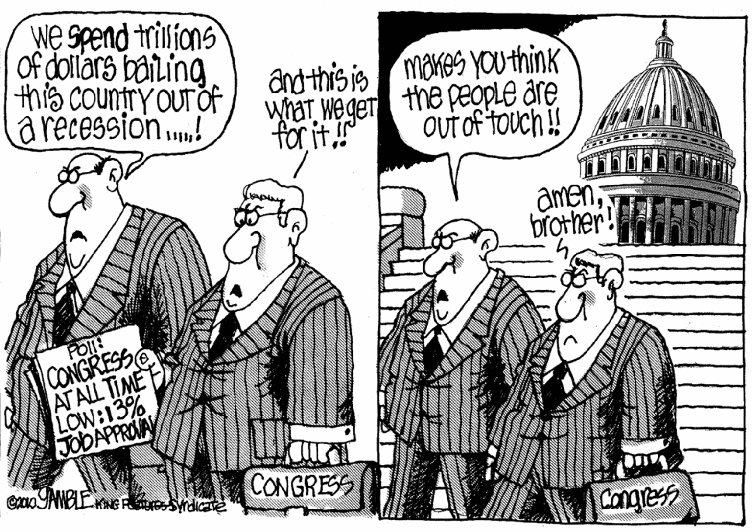 Art OCR: we spend trilions Of dollars bailing this country Our of a recession.! mares you think WhaT weger the people are Out of touch ! and this is for it. amenbrother! POI CONGRESS ATALL TIME LOW:13% JODAPPROVA CONGRESS Cangles we spend trilions Of dollars bailing this country Our of a recession.! mares you think WhaT weger the people are Out of touch ! and this is for it. amenbrother! POI CONGRESS ATALL TIME LOW:13% JODAPPROVA CONGRESS Cangles