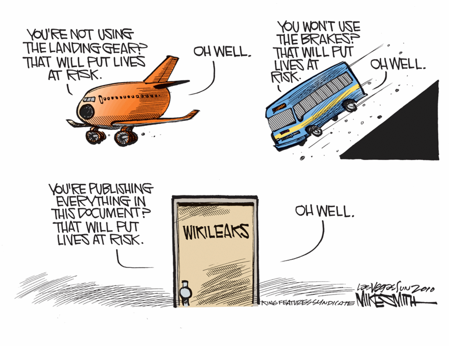 Diagram OCR: yOU'RE NOT USING THE LANDING GEAR? THAT WILL PUT LIVES AT RISK. YOU WON'T USE THE BRAKES? THAT WILL PUT LIVES AT RISK OH WELL. OH WELL. YOU'RE PUBLISHING EVERVTHING IN THIS DOCUMENT? THAT WILL PUT LIVES AT RISK. OH WELL. WIKILEAKS UN NiIKE WITH INGFEATURE4 SYNDICATE yOU'RE NOT USING THE LANDING GEAR? THAT WILL PUT LIVES AT RISK. YOU WON'T USE THE BRAKES? THAT WILL PUT LIVES AT RISK OH WELL. OH WELL. YOU'RE PUBLISHING EVERVTHING IN THIS DOCUMENT? THAT WILL PUT LIVES AT RISK. OH WELL. WIKILEAKS UN NiIKE WITH INGFEATURE4 SYNDICATE