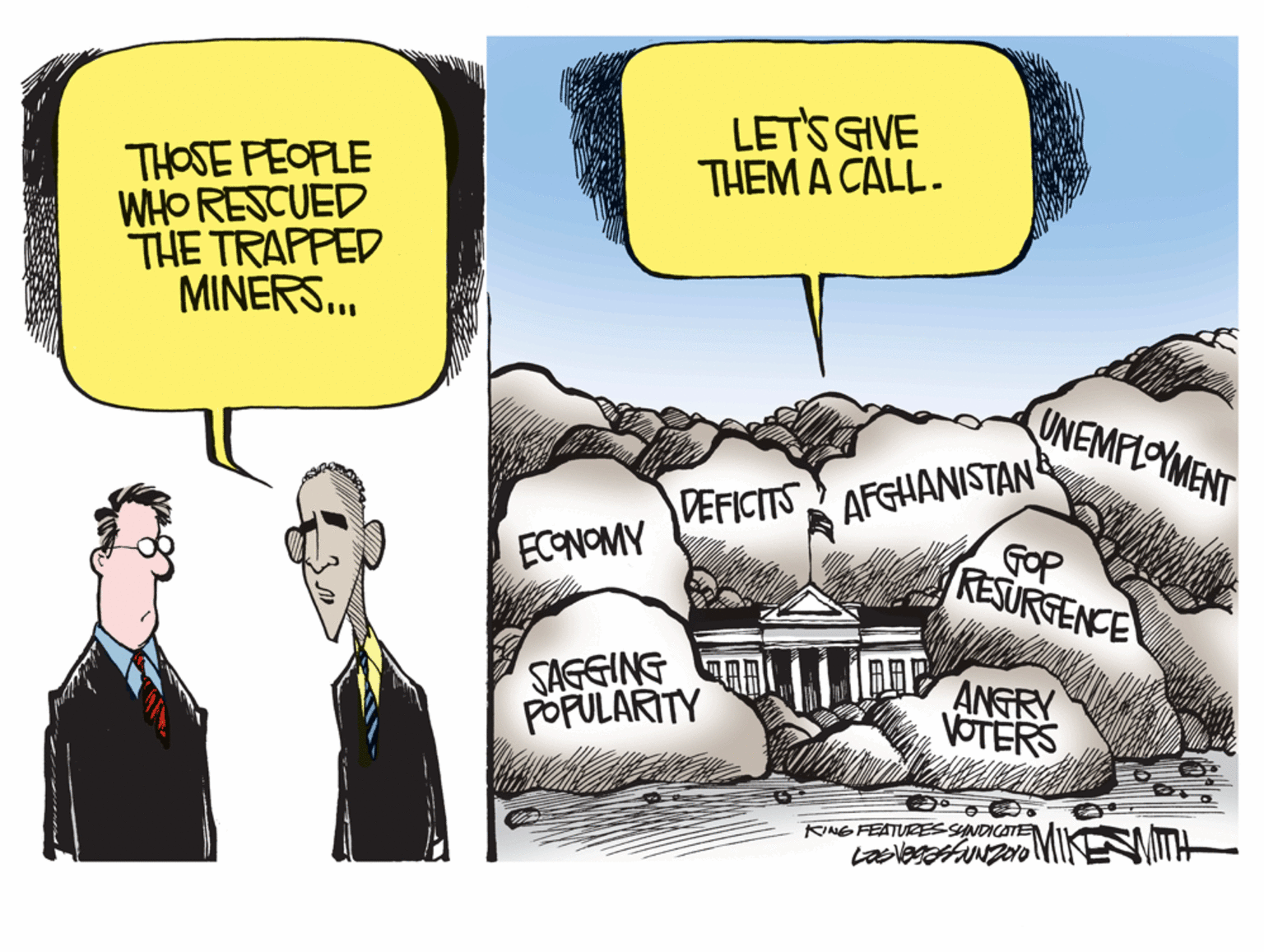 Animated cartoon OCR: LETS GIVE THEM A CALL. THOSE FEOPLE WHO RESCUED THE TRAPPED MINERS... UNEMPLOYMENT AFGHANISTAN GOP RESURGENCE DEFICITS ECONOMY SAGEING POFULARITY ANGRY VOTERS RING FEATURES SYNDICATEN LETS GIVE THEM A CALL. THOSE FEOPLE WHO RESCUED THE TRAPPED MINERS... UNEMPLOYMENT AFGHANISTAN GOP RESURGENCE DEFICITS ECONOMY SAGEING POFULARITY ANGRY VOTERS RING FEATURES SYNDICATEN