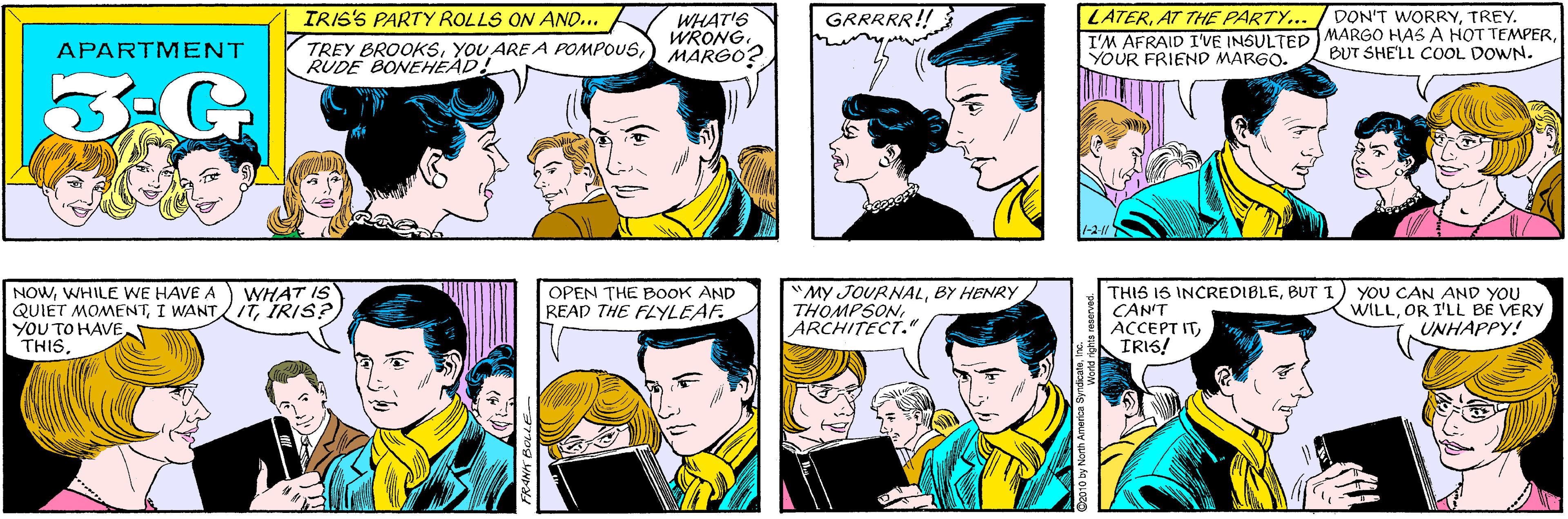 Social group OCR: IRIS'S PARTY ROLLS ON AND... WHAT'S WRONG. MARGO? GRRRRR!! TREY BROOKSRUDE BONEHEAD! APARTMENT 3:G LATERAT THE PARTY... DON'T WORRYTREY. NOWWHILE WE HAVE A QUIET MOMENTIRIS? ??? t? ?AVEWHAT IS I'M AFRAID I'VE INSULTED MARGO HAS A HOT TEMPERYOUR FRIEND MARGO. BUT SHE'LL COOL DOWN. -2-1/ "MY JOURNALBY HENRY THOMPSONARCHITECT." THIS IS INCREDIBLEBUTI CAN'T ACCEPT ITTRIS! YOU CAN AND YOU WILLOR I'LL BE VERY UNHAPPY! OPEN THE BOOK AND READ THE FLYLEAF. FRANK BOLLE America SyndicaleI IRIS'S PARTY ROLLS ON AND... WHAT'S WRONG. MARGO? GRRRRR!! TREY BROOKSYOU ARE A POMPOUSRUDE BONEHEAD! APARTMENT 3:G LATERAT THE PARTY... DON'T WORRYTREY. NOWWHILE WE HAVE A QUIET MOMENTI WANT ITIRIS? ??? t? ?AVEWHAT IS I'M AFRAID I'VE INSULTED MARGO HAS A HOT TEMPERYOUR FRIEND MARGO. BUT SHE'LL COOL DOWN. -2-1/ "MY JOURNALBY HENRY THOMPSONARCHITECT." THIS IS INCREDIBLEBUTI CAN'T ACCEPT ITTRIS! YOU CAN AND YOU WILLOR I'LL BE VERY UNHAPPY! OPEN THE BOOK AND READ THE FLYLEAF. FRANK BOLLE America Syndicale