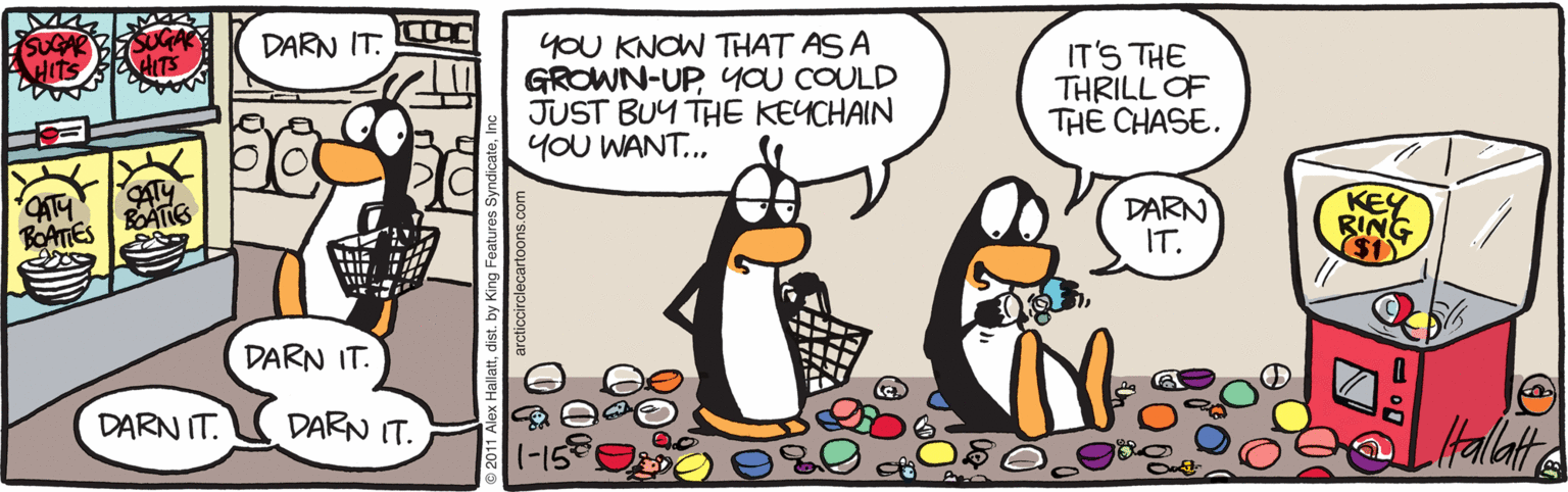 Animation OCR: YOU KNOW THAT AS A GROWN-UPyOU COULD JUST BUY THE KEYCHAIN YOU WANT... DARN IT. IT'S THE THRILL OF THE CHASE. HITS DARN IT. KEY RING DARN IT. DARN IT. DARN IT. YOU KNOW THAT AS A GROWN-UPyOU COULD JUST BUY THE KEYCHAIN YOU WANT... DARN IT. IT'S THE THRILL OF THE CHASE. HITS DARN IT. KEY RING DARN IT. DARN IT. DARN IT.