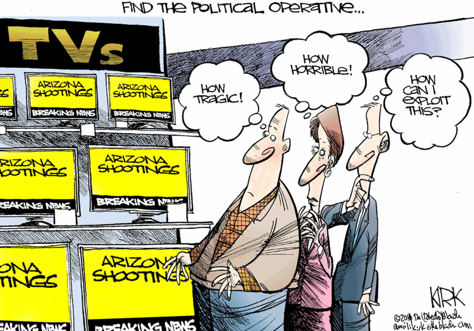 Illustration OCR: FIND THE POLITICAL OPERATIV... TVs HOW HORRIBLE! HOW CAN I ÉXPLOIT THIS? ARIZONA SHOOTINGS ARIZONA SHOOTINES HOW TRAGIC! ENS BREAKING NEWS BREAKING NENS RIZONA bOTINGS ARIZONA SHOOTINGS REAKING NENS BREAKING N NA TINGS ARIZON SHOOTING KRK EAVING NK PPSAKING NEWS FIND THE POLITICAL OPERATIV... TVs HOW HORRIBLE! HOW CAN I ÉXPLOIT THIS? ARIZONA SHOOTINGS ARIZONA SHOOTINES HOW TRAGIC! ENS BREAKING NEWS BREAKING NENS RIZONA bOTINGS ARIZONA SHOOTINGS REAKING NENS BREAKING N NA TINGS ARIZON SHOOTING KRK EAVING NK PPSAKING NEWS