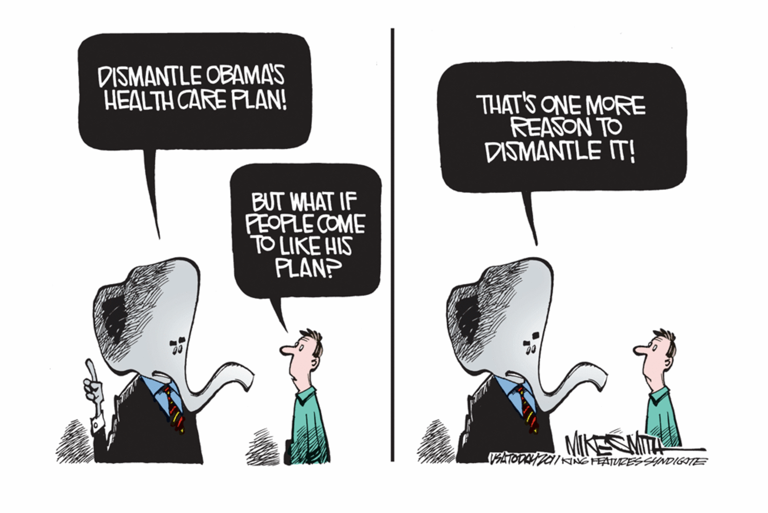 Illustration OCR: DISMANTLE OBAMAS HEALTH CARE PLAN! THAT'S ONE MORE REASON TO DISMANTLE IT! BUT WHAT IF PEOPLE COME TO LIKE HIS PLANP MIKESMITE ATODAYAING FEATURESSNDIGATE DISMANTLE OBAMAS HEALTH CARE PLAN! THAT'S ONE MORE REASON TO DISMANTLE IT! BUT WHAT IF PEOPLE COME TO LIKE HIS PLANP MIKESMITE ATODAYAING FEATURESSNDIGATE