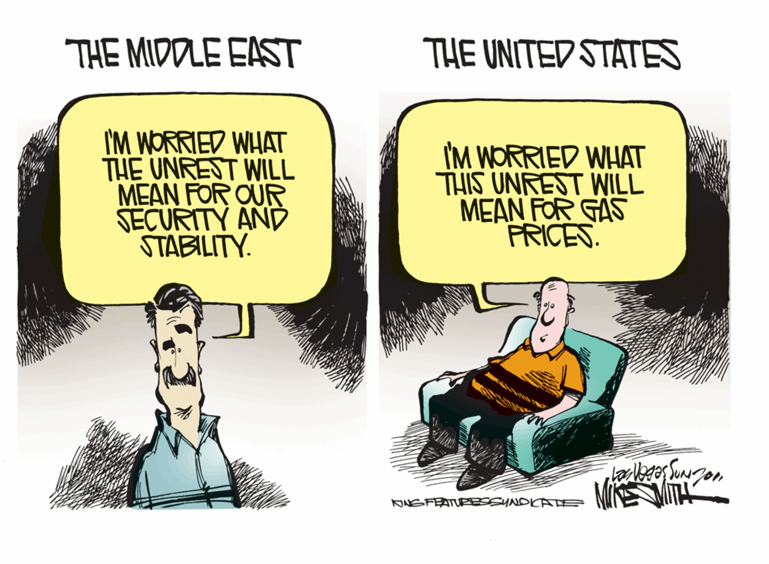 Animated cartoon OCR: THE MIDDLE EAST THE UNITED STATES I'M WORRIED WHAT THE UNREST WILL MEAN FOR OUR SECURITY AND STABILITY. I'M WORRIED WHAT THIS UNREST WILL MEAN FOR GAS PRICES M ? KINGFEATUR SSUNDIKA E THE MIDDLE EAST THE UNITED STATES I'M WORRIED WHAT THE UNREST WILL MEAN FOR OUR SECURITY AND STABILITY. I'M WORRIED WHAT THIS UNREST WILL MEAN FOR GAS PRICES M ? KINGFEATUR SSUNDIKA E