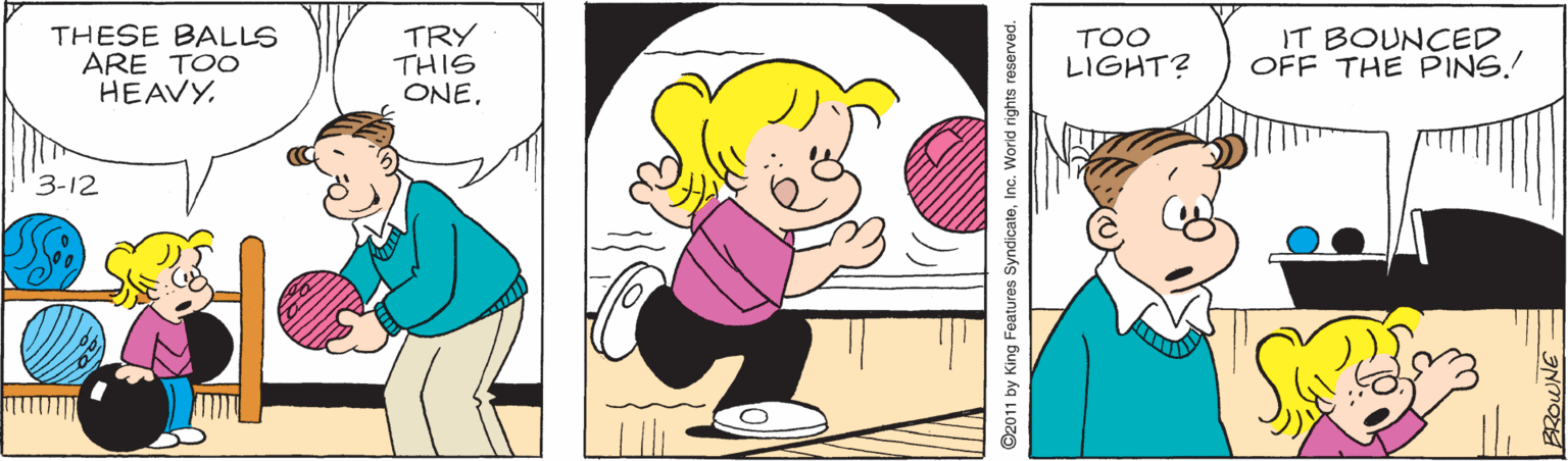Smile OCR: THESE BALLS ARE TOO HEAVY. TRY THIS ONETOO LIGHT? IT BOUNCED OFF THE PINS.! 3-12 ©2011 by King Features SyndicateTHESE BALLS ARE TOO HEAVY. TRY THIS ONETOO LIGHT? IT BOUNCED OFF THE PINS.! 3-12 ©2011 by King Features Syndicate