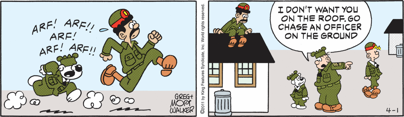 Pleased OCR: ARE!! ARF! ARF!! I DON'T WANT YOU ON THE ROOF. GO CHASE AN OFFICER ON THE GROUND ARF! ARE! GREG+ MORT WALKER 4-1 ©2011 by King Features SyndicateInc. World rights reserved. ARE!! ARF! ARF!! I DON'T WANT YOU ON THE ROOF. GO CHASE AN OFFICER ON THE GROUND ARF! ARE! GREG+ MORT WALKER 4-1 ©2011 by King Features SyndicateInc. World rights reserved.