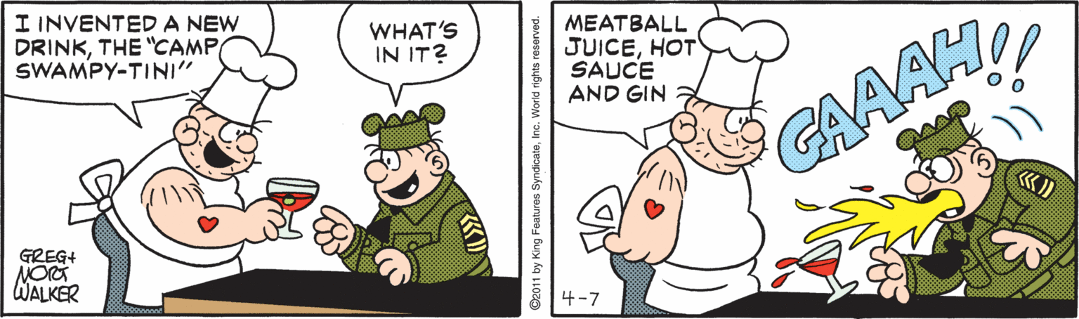 Happy OCR: I INVENTEDA NEW DRINKTHE "CAMP SWAMPY-TINI" MEATBALL JUICEHOT SAUCE AND GIN WHAT'S IN IT? CAAAH GREG+ WALKER 4-7 ©2011 by King Features SyndicateInc. World rights reserved. I INVENTEDA NEW DRINKTHE "CAMP SWAMPY-TINI" MEATBALL JUICEHOT SAUCE AND GIN WHAT'S IN IT? CAAAH GREG+ WALKER 4-7 ©2011 by King Features SyndicateInc. World rights reserved.